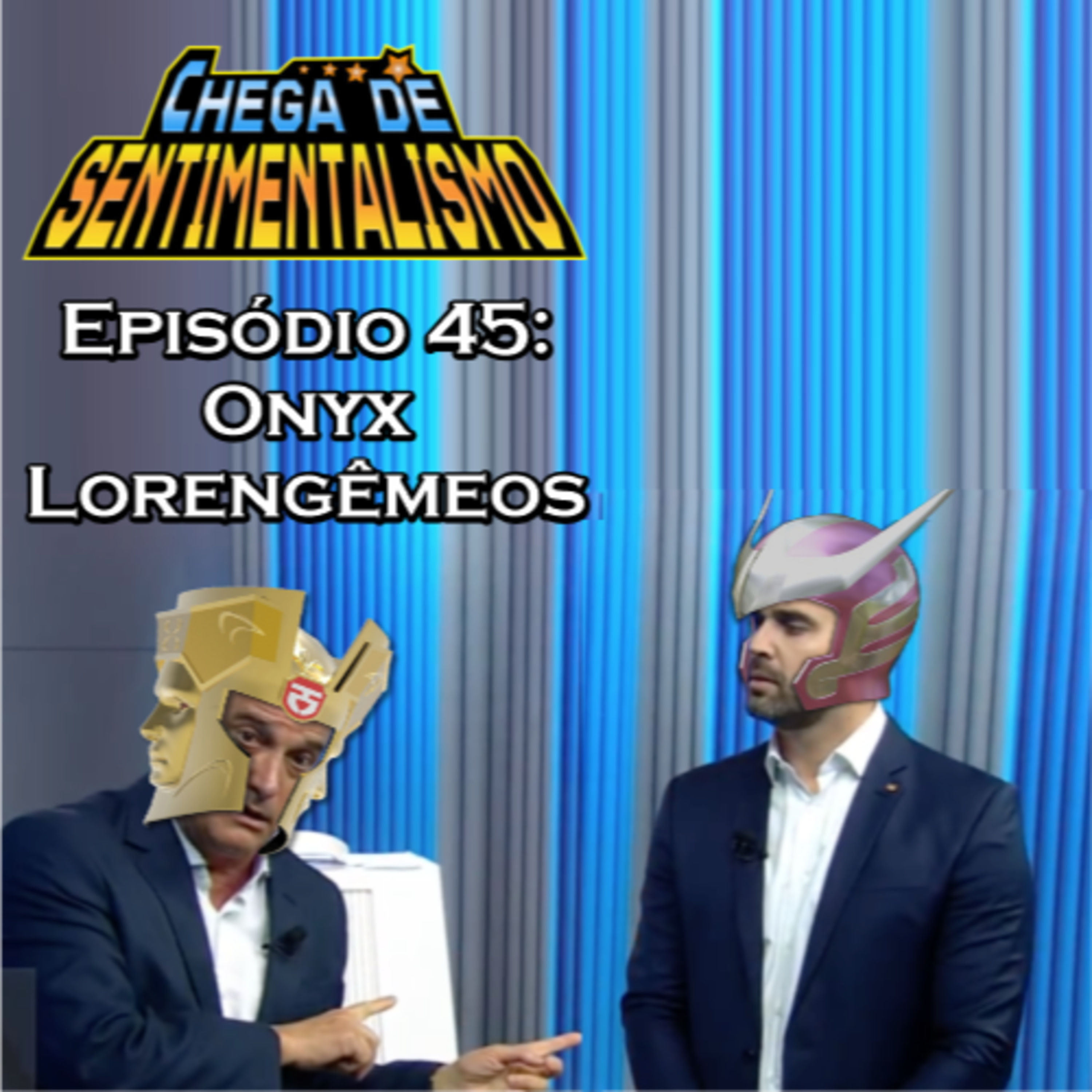 Chega de Sentimentalismo 45: Onyx Lorengêmeos. episode artwork