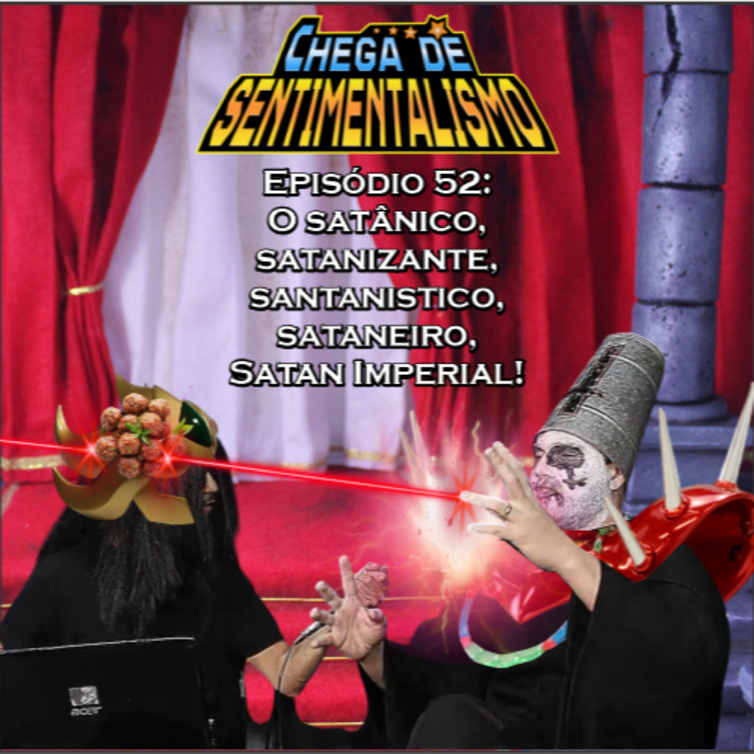 Chega de Sentimentalismo 52: O satânico, satanizante, santanistico, sataneiro, Satan Imperial! episode artwork