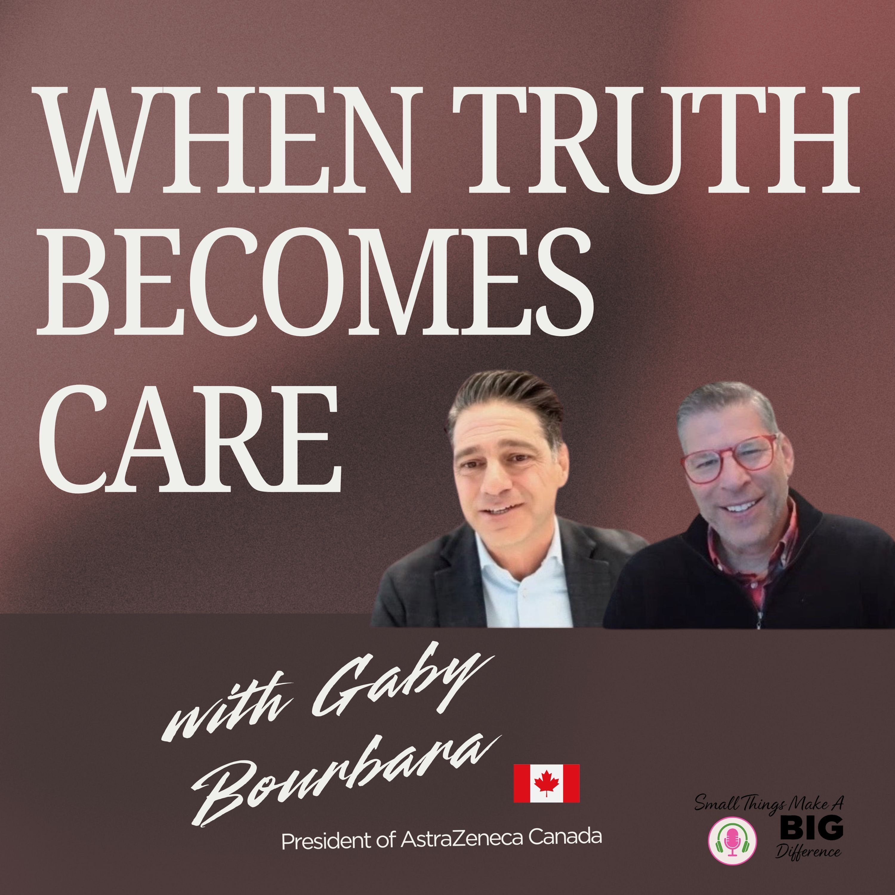 When Truth Becomes Care: Gaby Bourbara (Country President Canada, AZ)