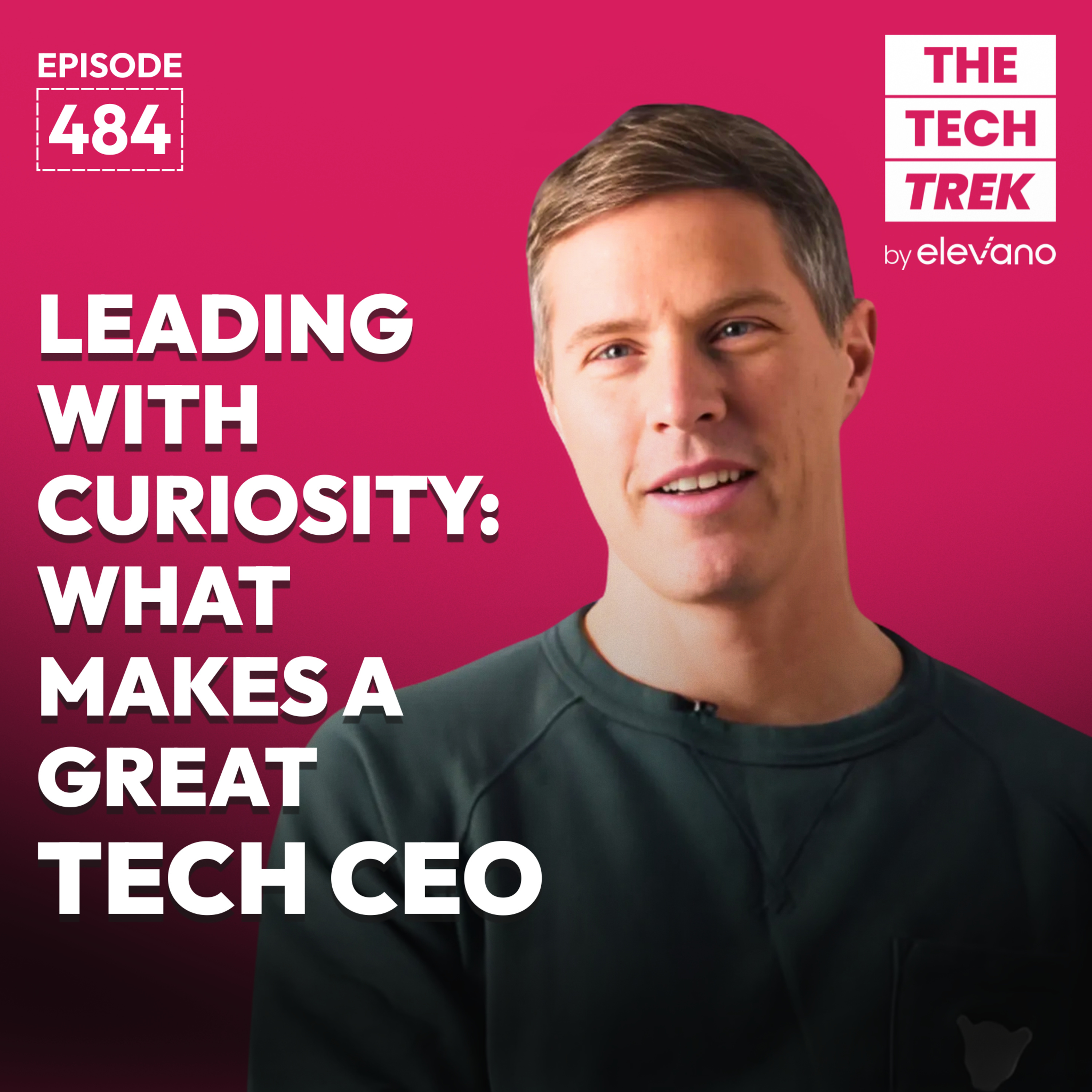 Leading with Curiosity: What Makes a Great Tech CEO