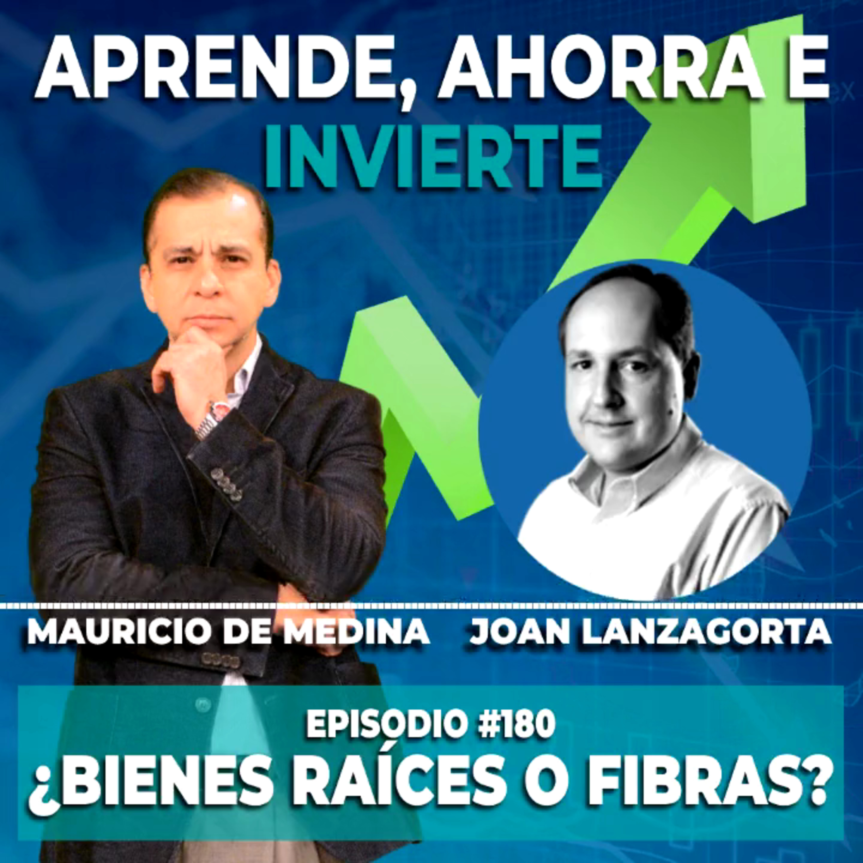 Ep. 180 ¿Bienes Raíces o Fibras? | Invitado Joan Lanzagorta