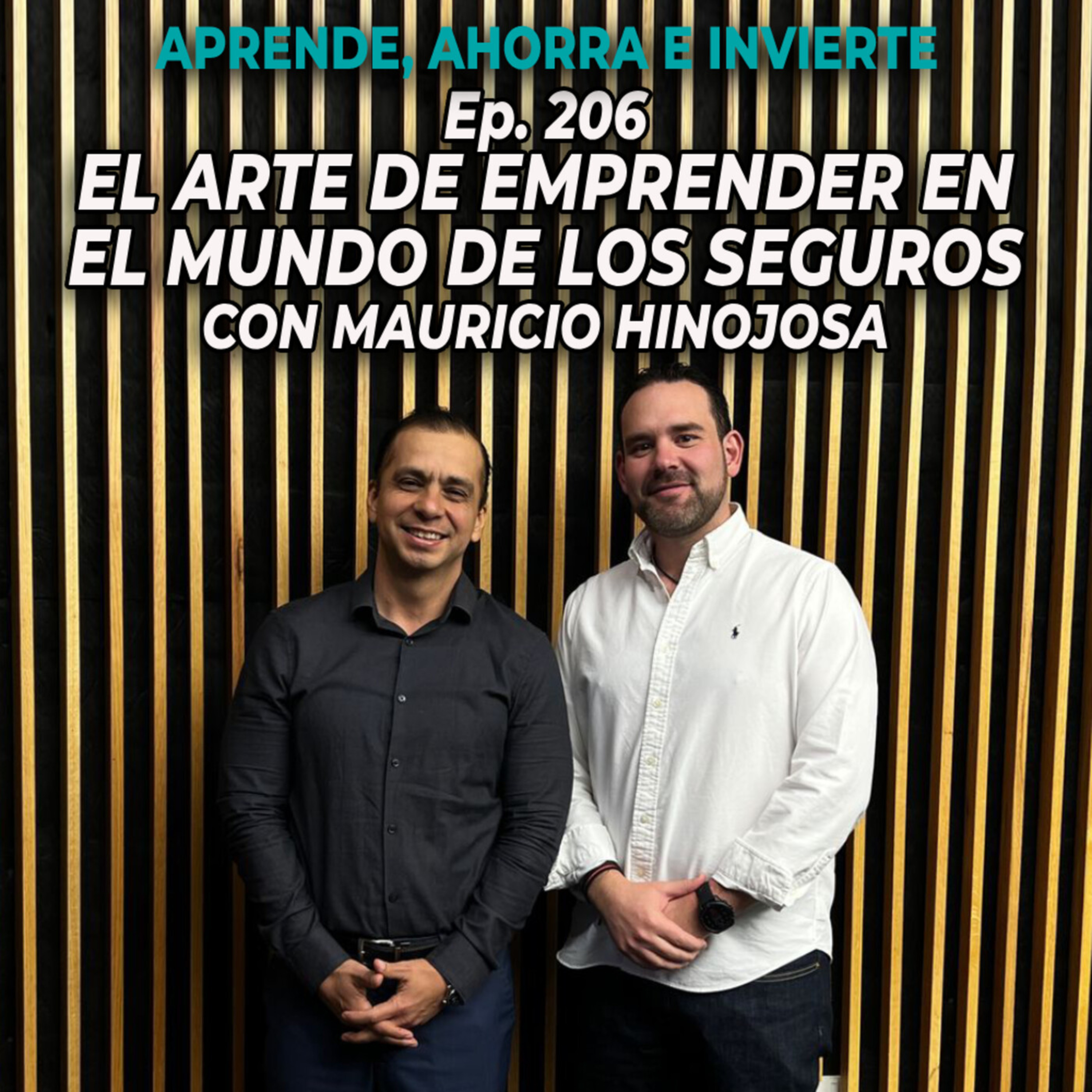 Ep 206. El arte de emprender en el mundo de los seguros con Mauricio Hinojosa