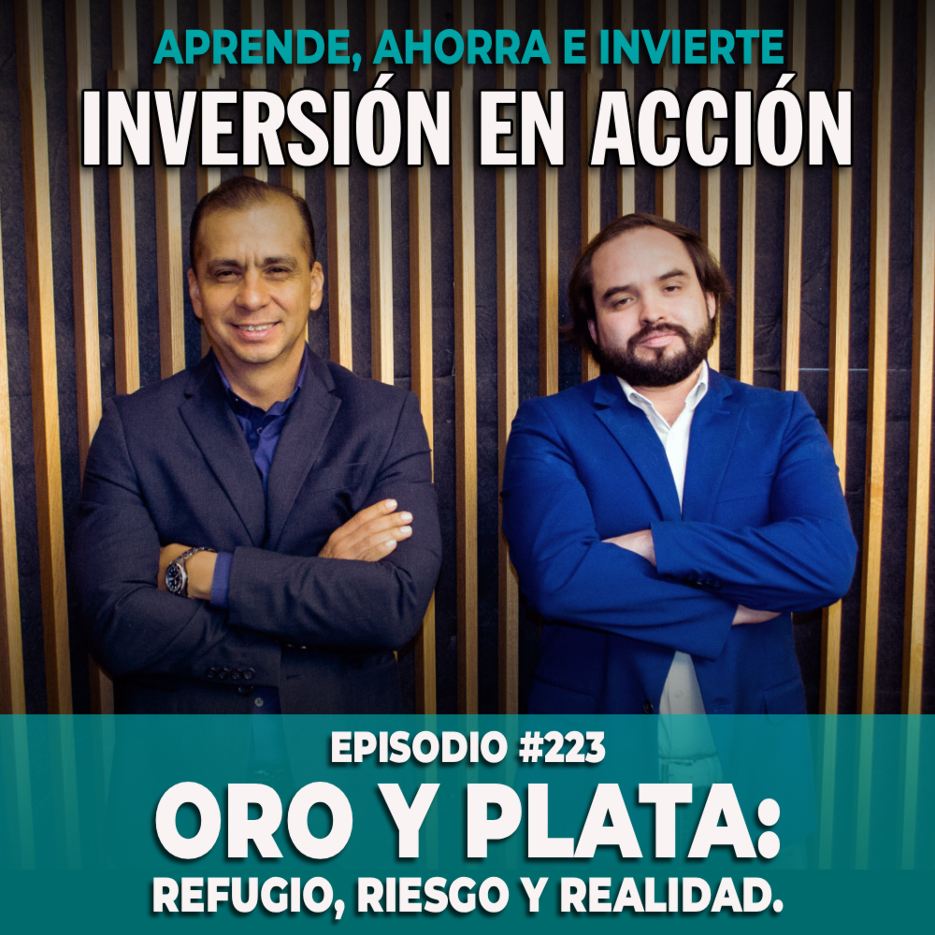Ep. 223 Oro y plata: refugio, riesgo y realidad.