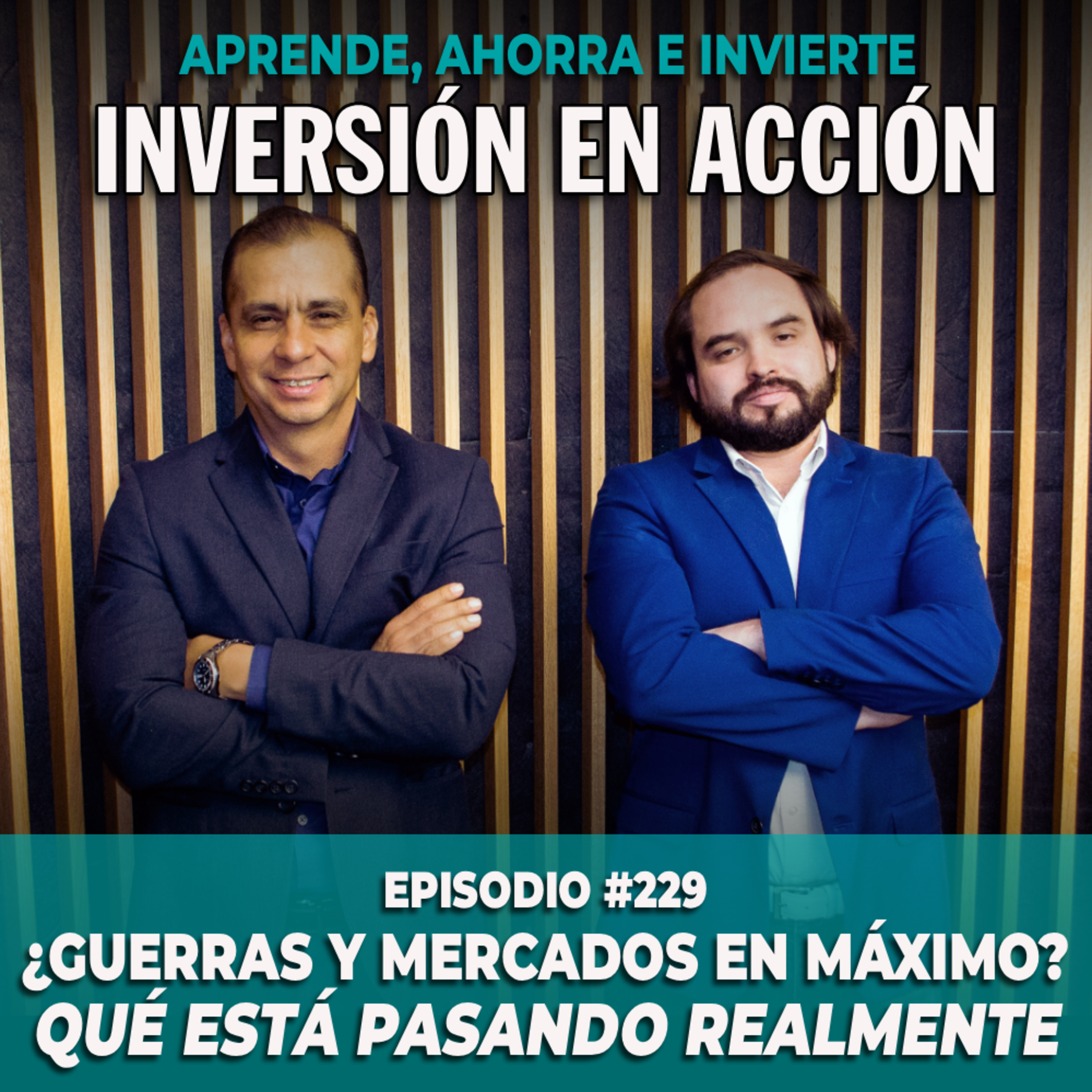 Ep. 229 ¿Guerras y mercados en máximo? Qué está pasando realmente