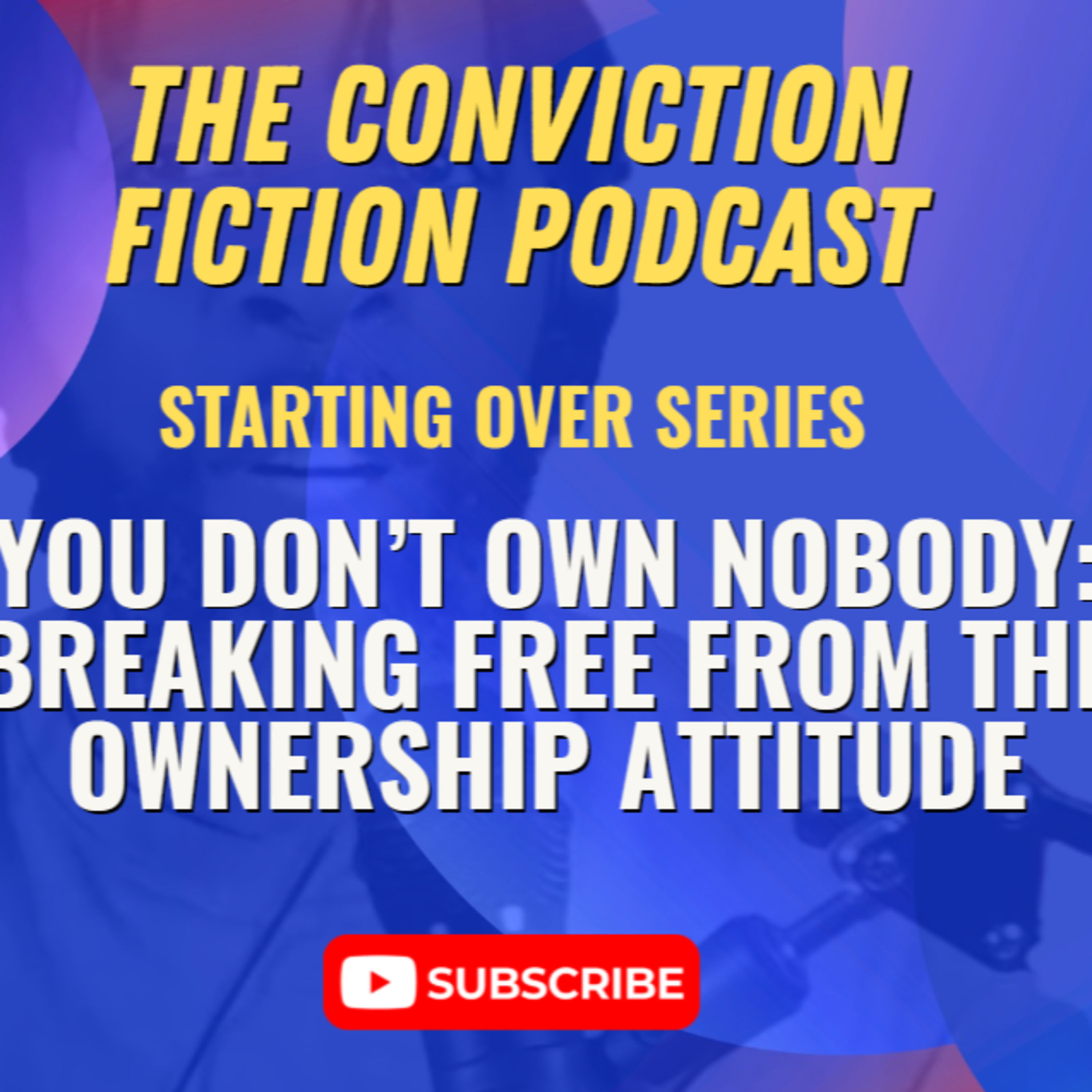 You Don’t Own Nobody: Breaking Free From the Ownership Attitude episode artwork