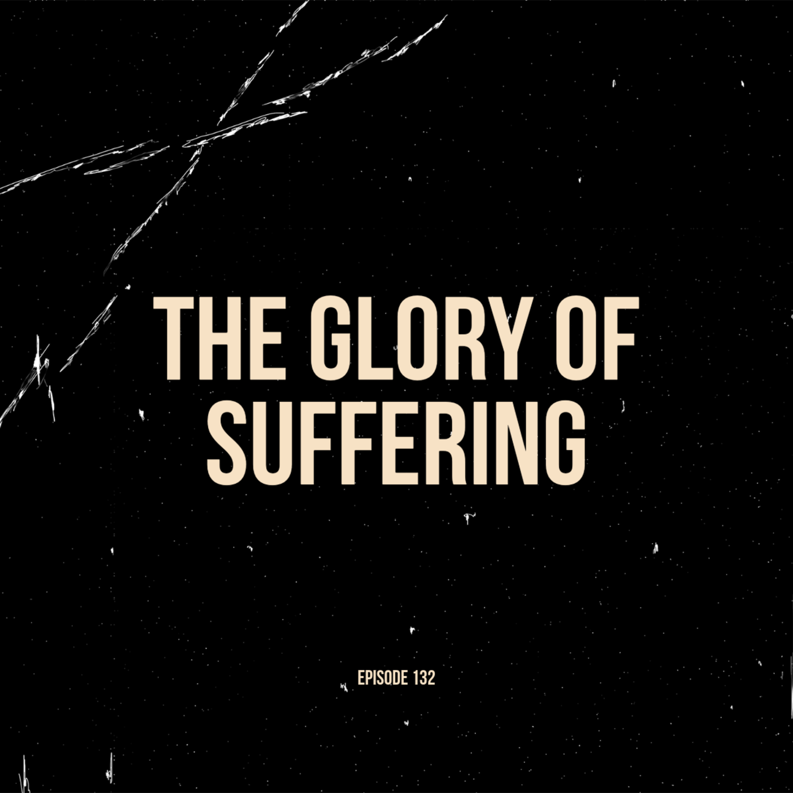 Ep. 132 - The Glory of Suffering (feat. Jeff Klee) episode artwork