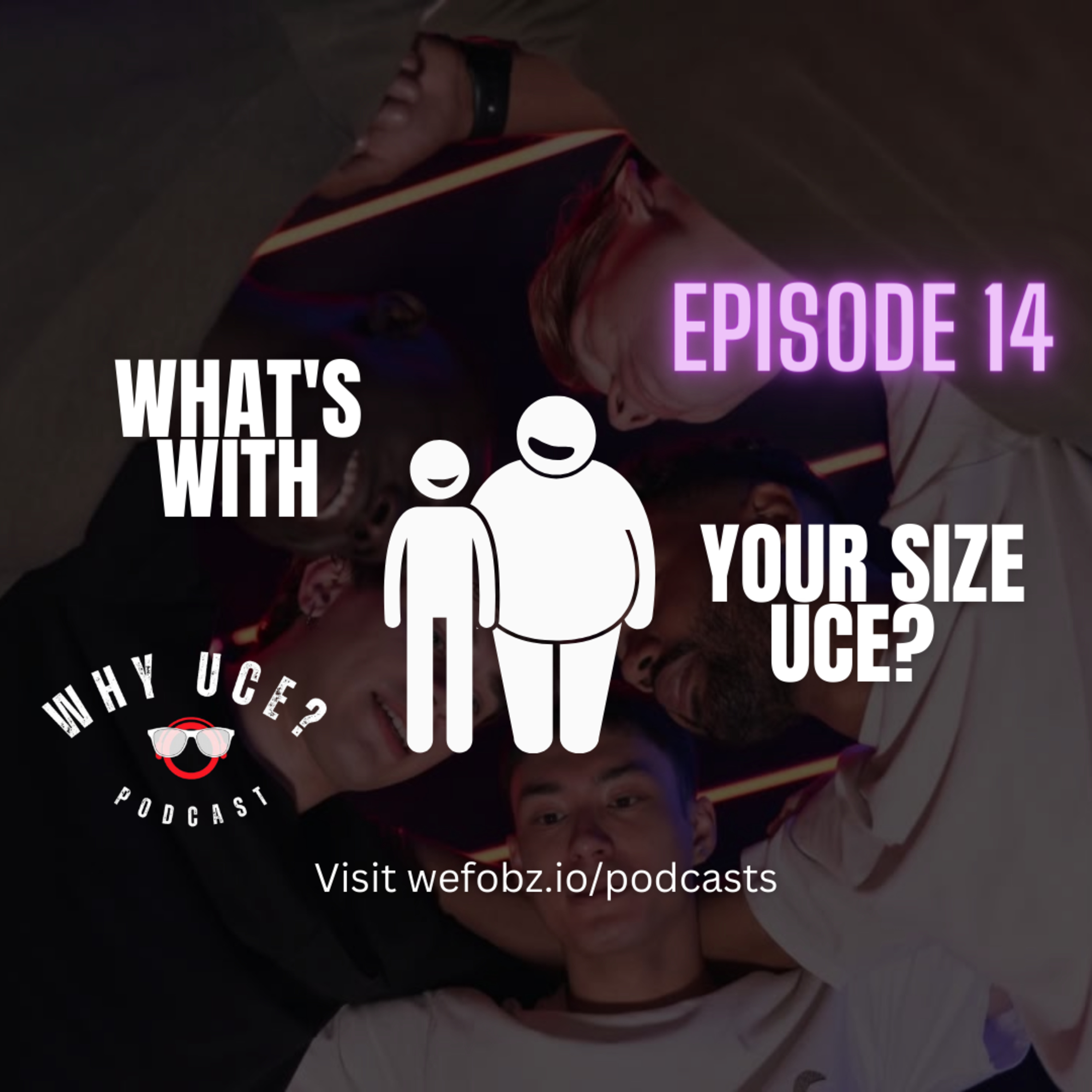 What's With Your Size Uce?