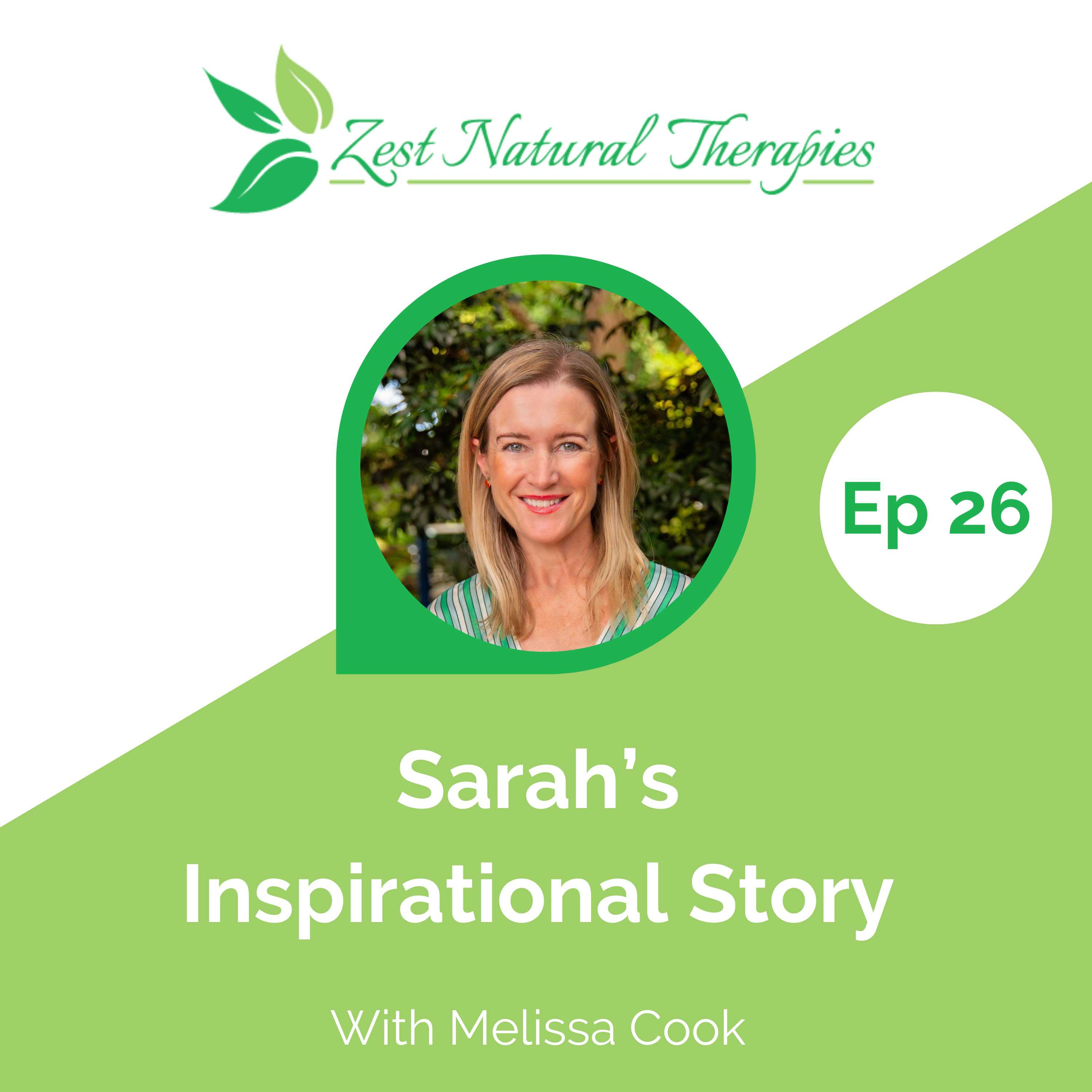 Episode 26: Sarah's Inspirational Story - With Melissa Cook