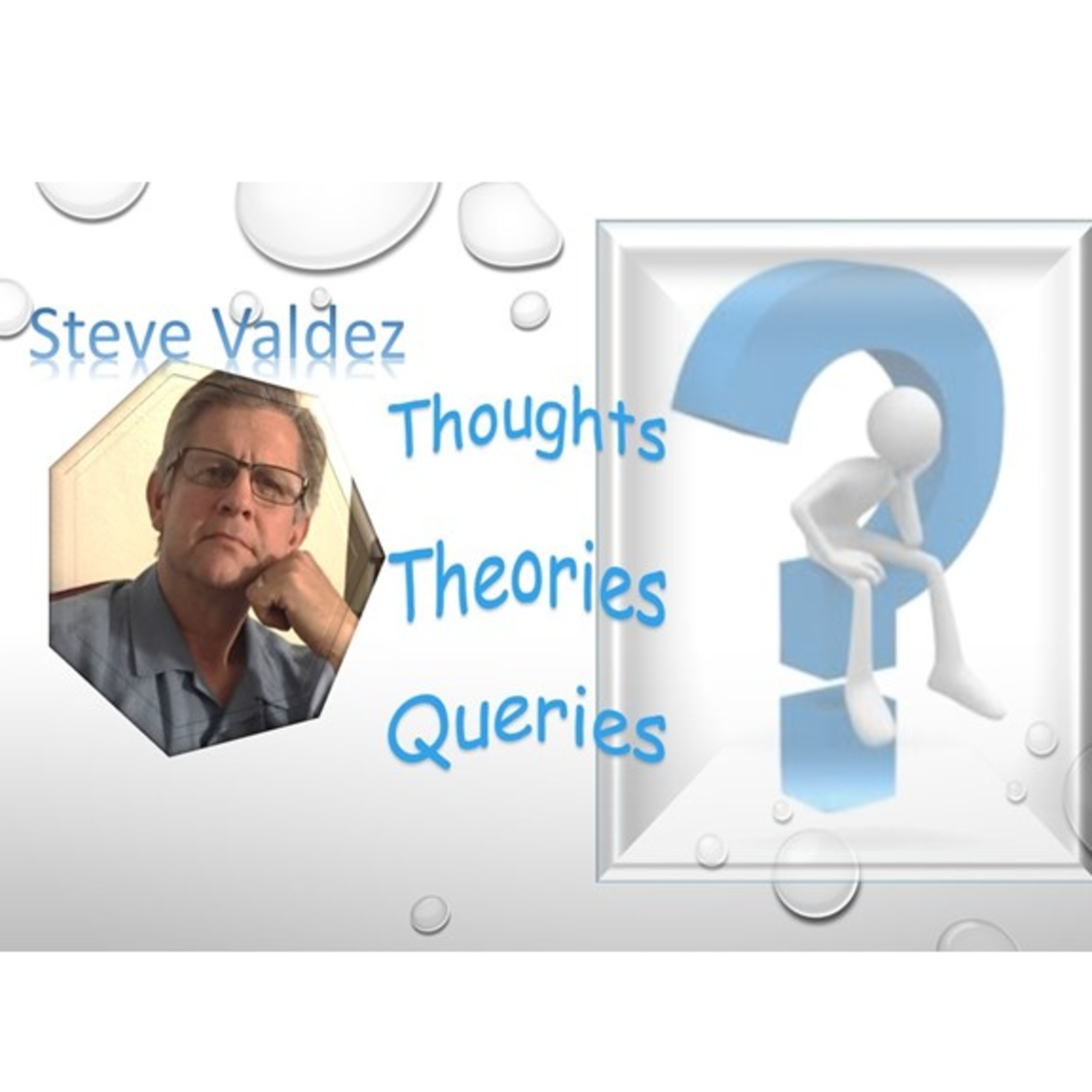 Thoughts Theories & Queries with Steve Valdez - #46The Right Question & the Wrong Question 71923 #14 episode artwork