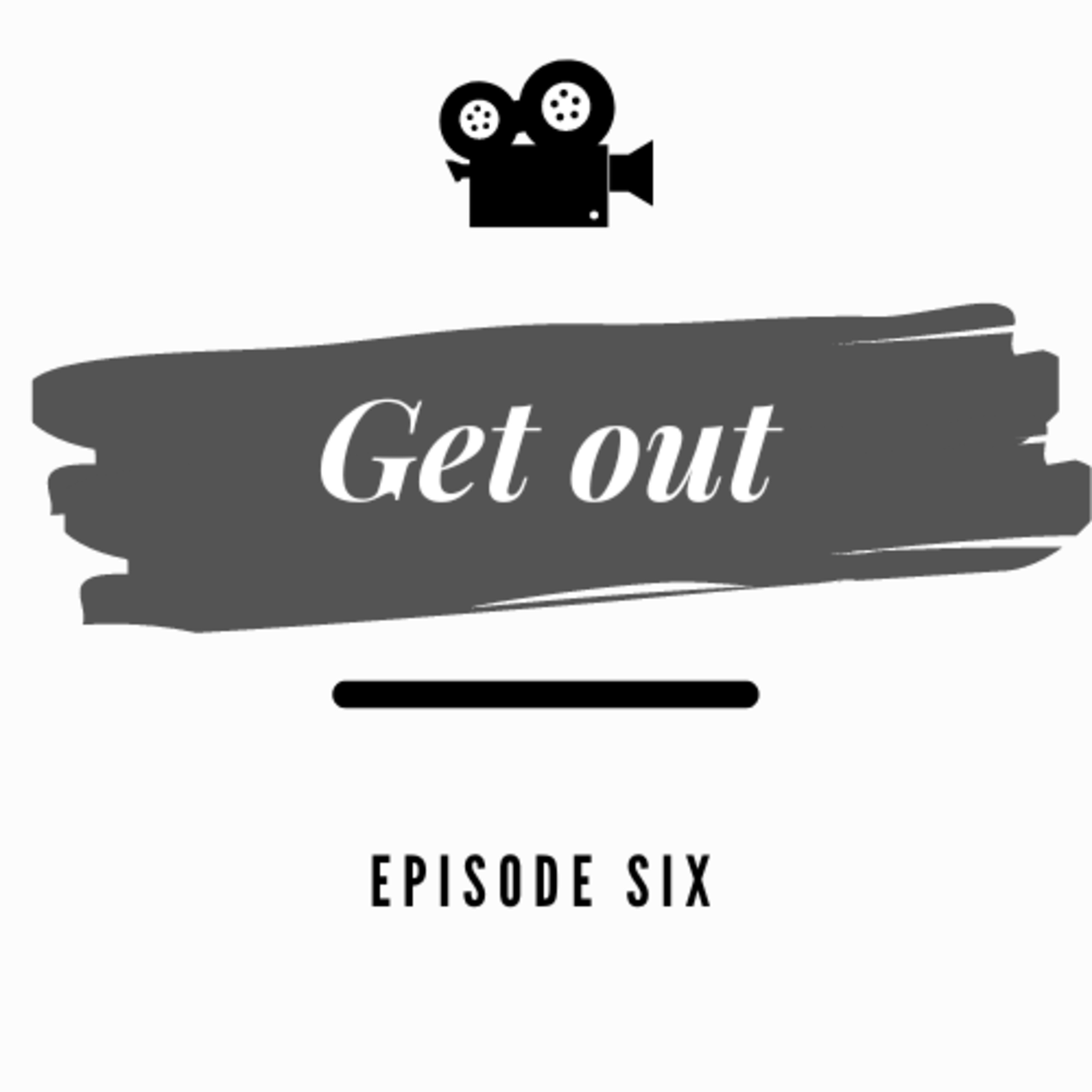 Épisode 6. Get out