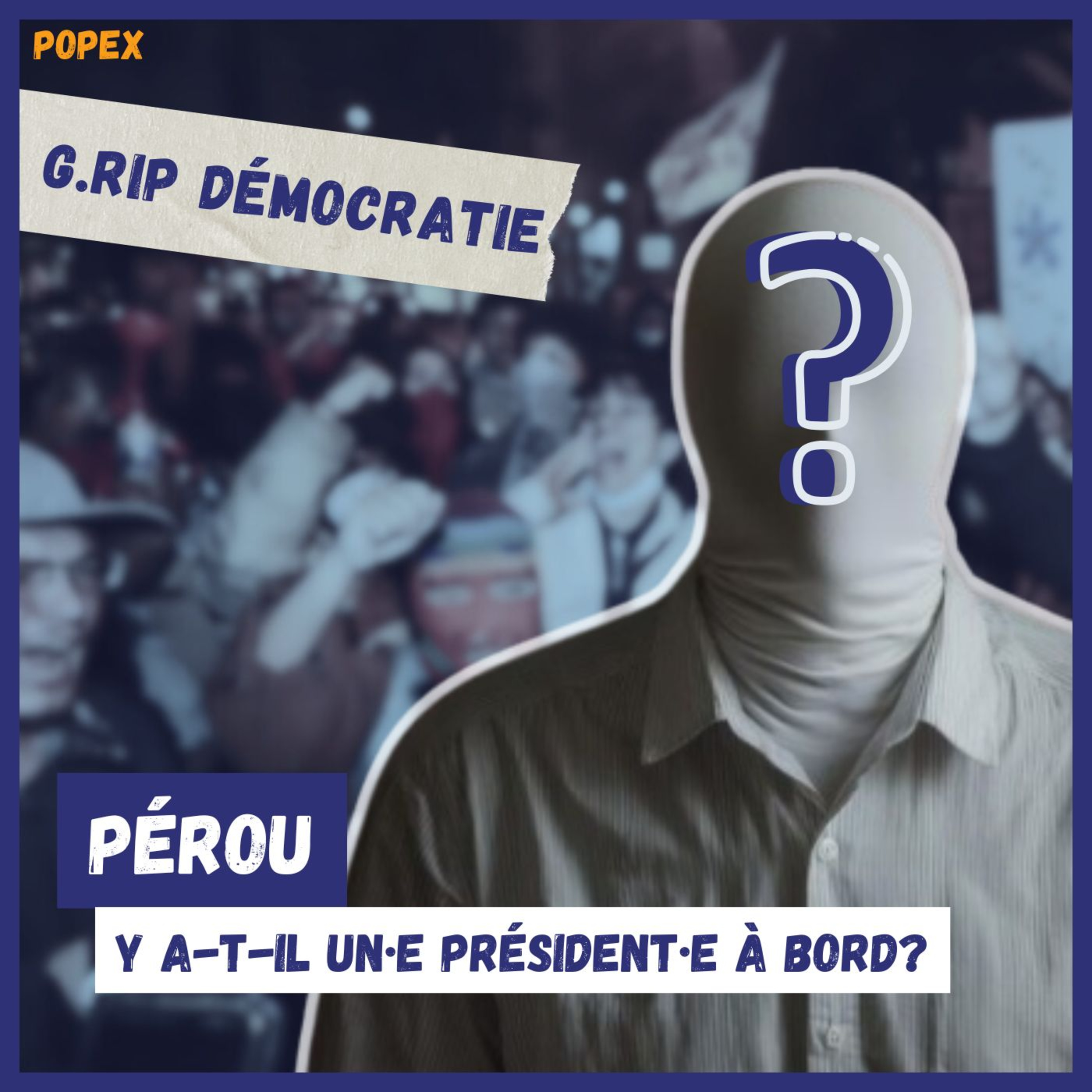 Y a-t-il un·e président·e à bord du Pérou? - G.RIP Démocratie n°4 (PopEx) episode artwork