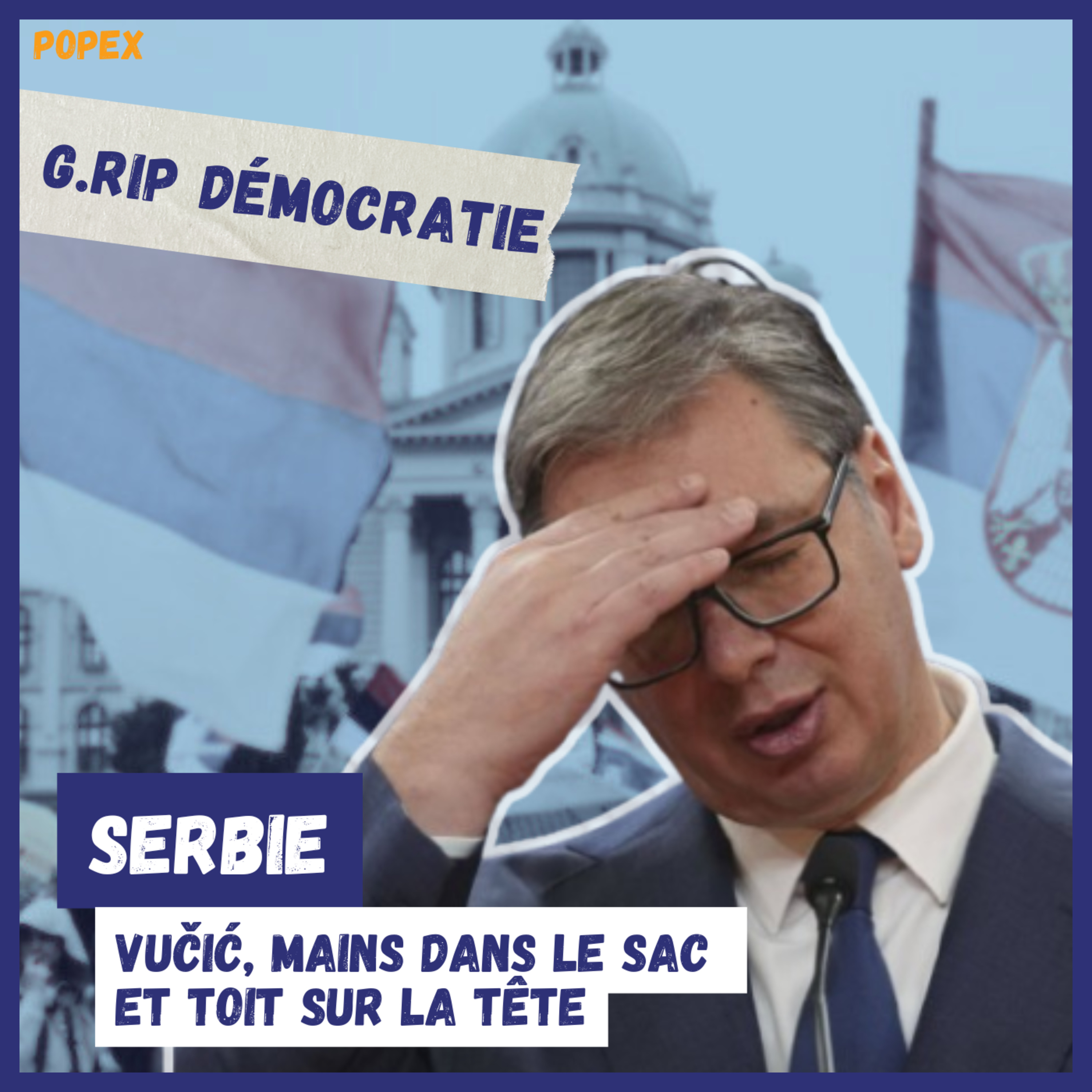 Aleksandar Vučić, mains dans le sac et toit sur la tête - G.RIP Démocratie n°5 (PopEx) episode artwork