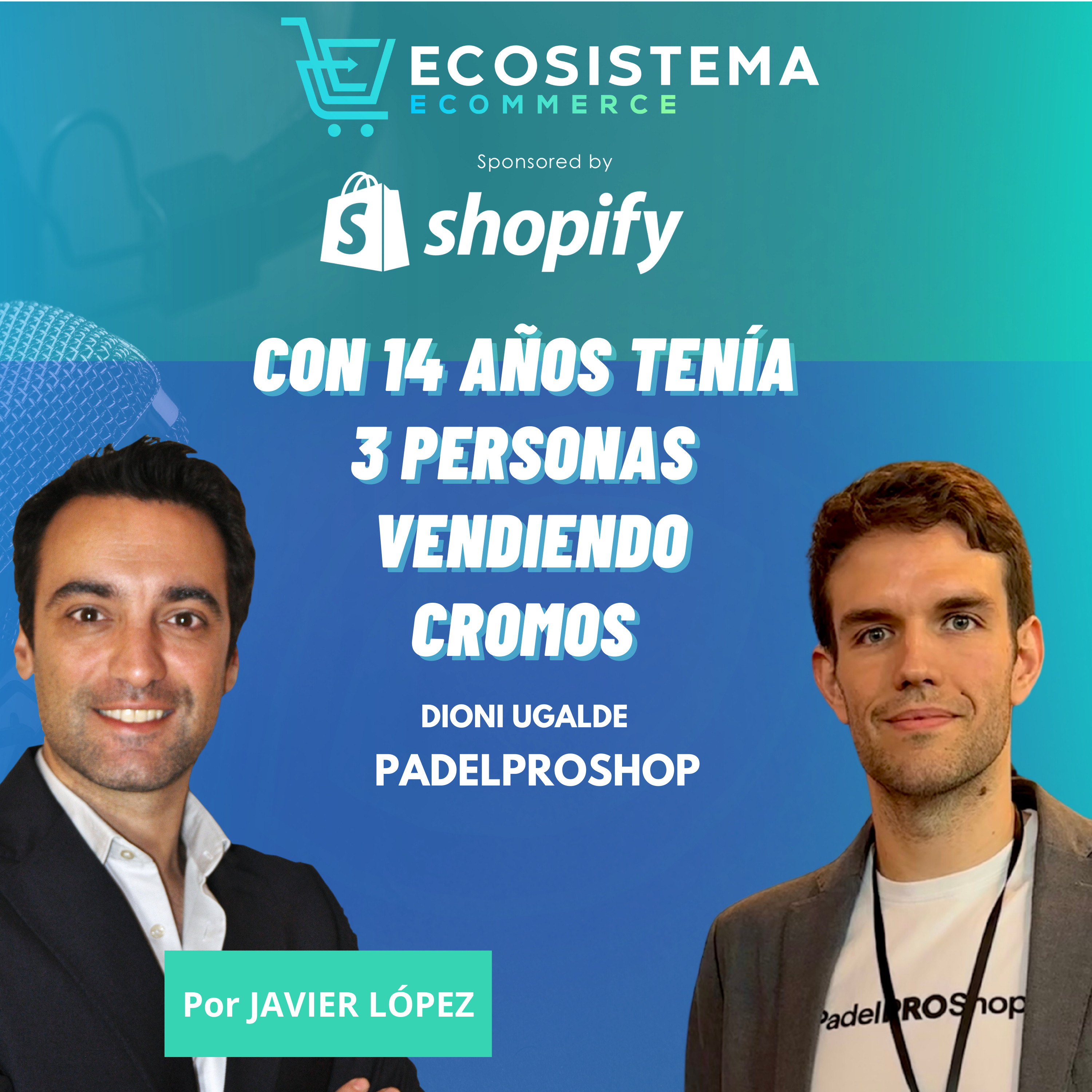 #398 De empezar vendiendo cromos con 11 años a crear 3 ecommerce y llegar a crecer un 400% en 1 año con Dioni Ugalde, CEO y fundador de Padel Pro Shop