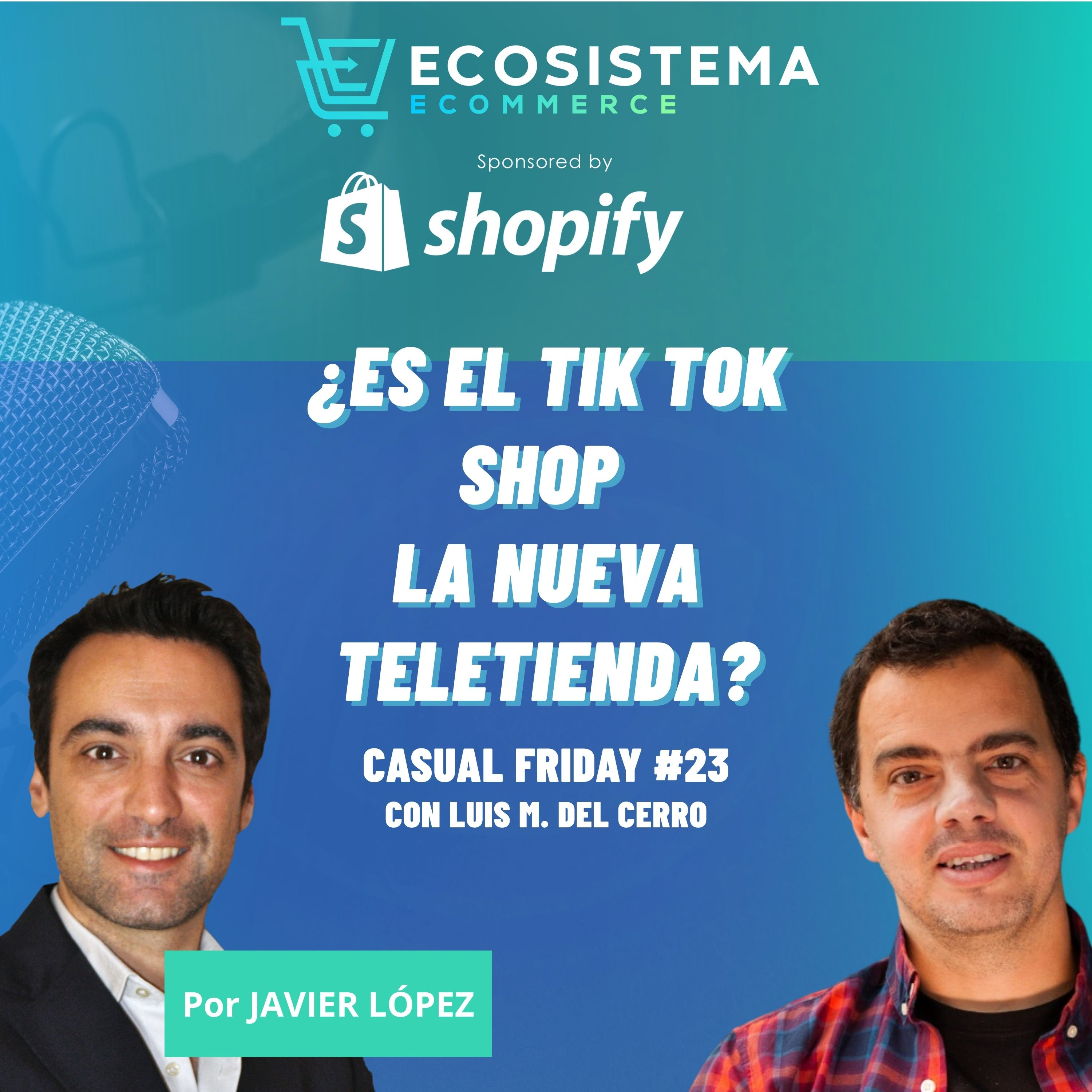402. CasualFriday#23. ¿Es el Tik Tok Shop la nueva teletienda? Vender productos en RRSS. Con Luis Miguel del Cerro.