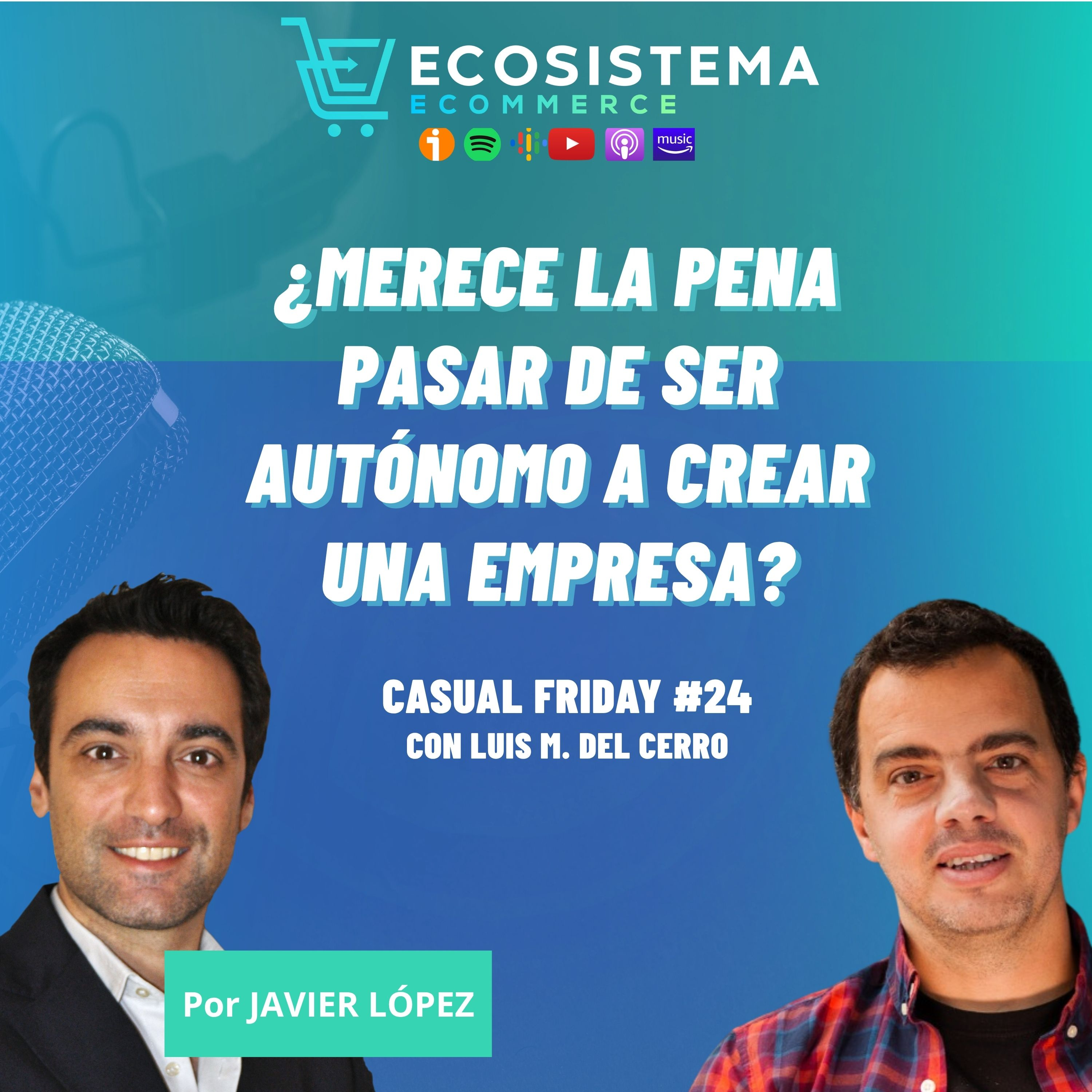 410. CasualFriday#24. ¿Merece la pena pasar de ser autónomo a crear una empresa? Nuestras experiencias al montarlas. Con Luis Miguel del Cerro. 