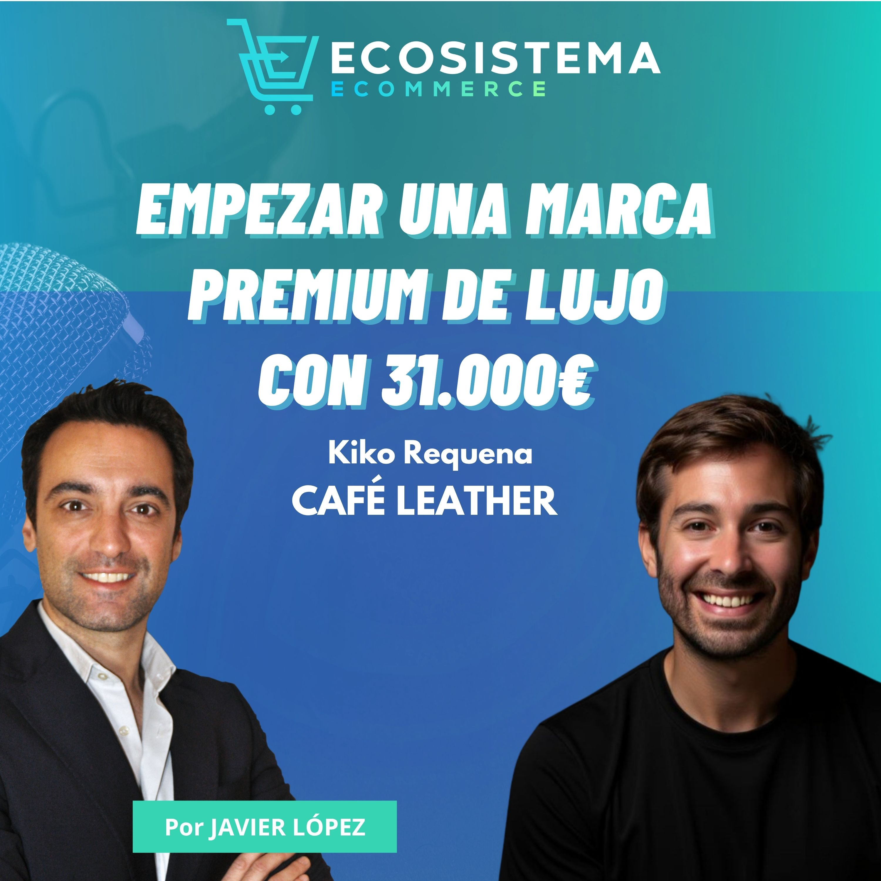 #441. Avalar con tus propiedades y guantes de 200 euros. Crear una marca premium luxury con Kiko Requena, Cofounder de Cafe Leather.