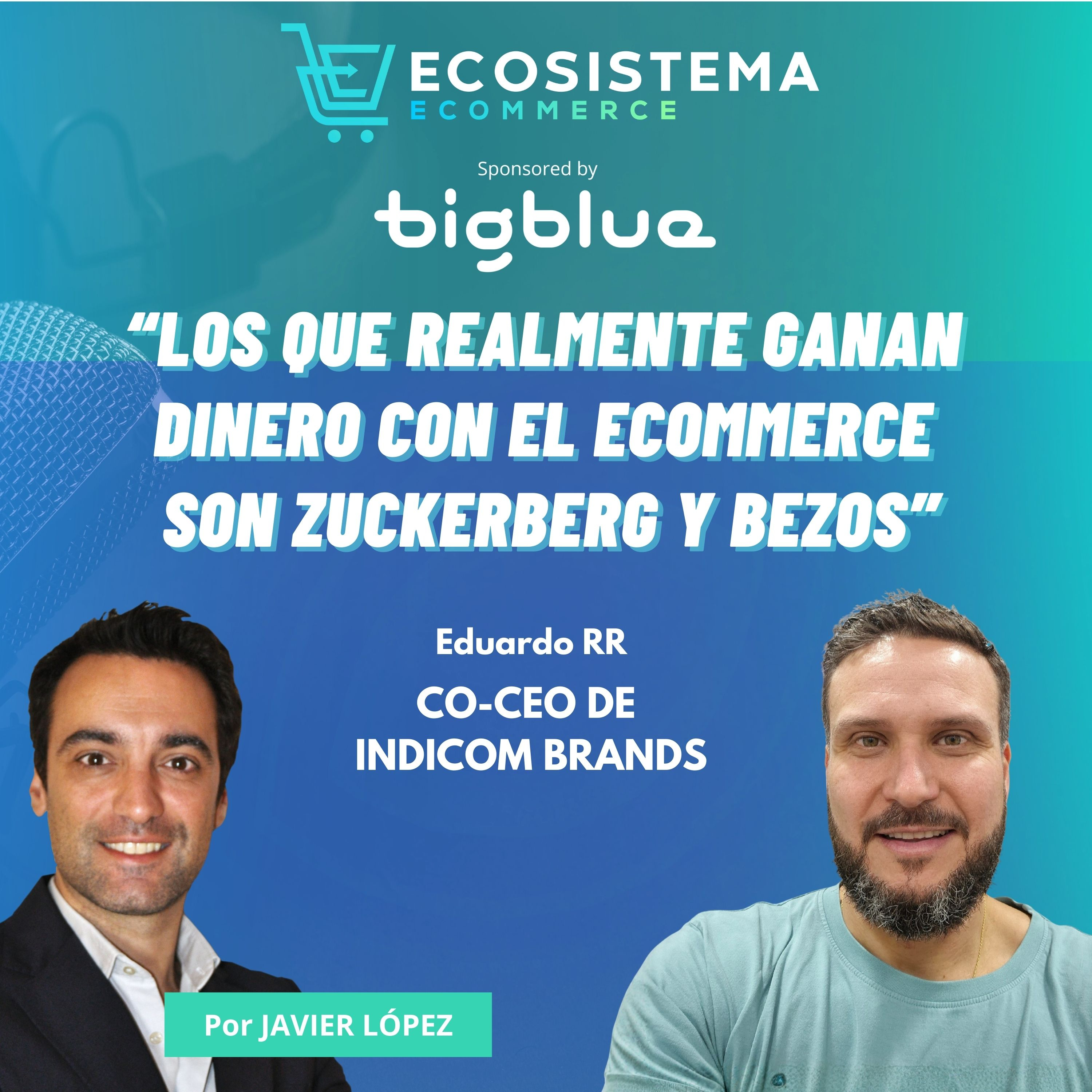 Ep 457. Emprender sin poner en riesgo a tu familia y fusionarte con otras marcas de ecommerce con Eduardo Ruiz, Co-CEO de Indicom Brands.