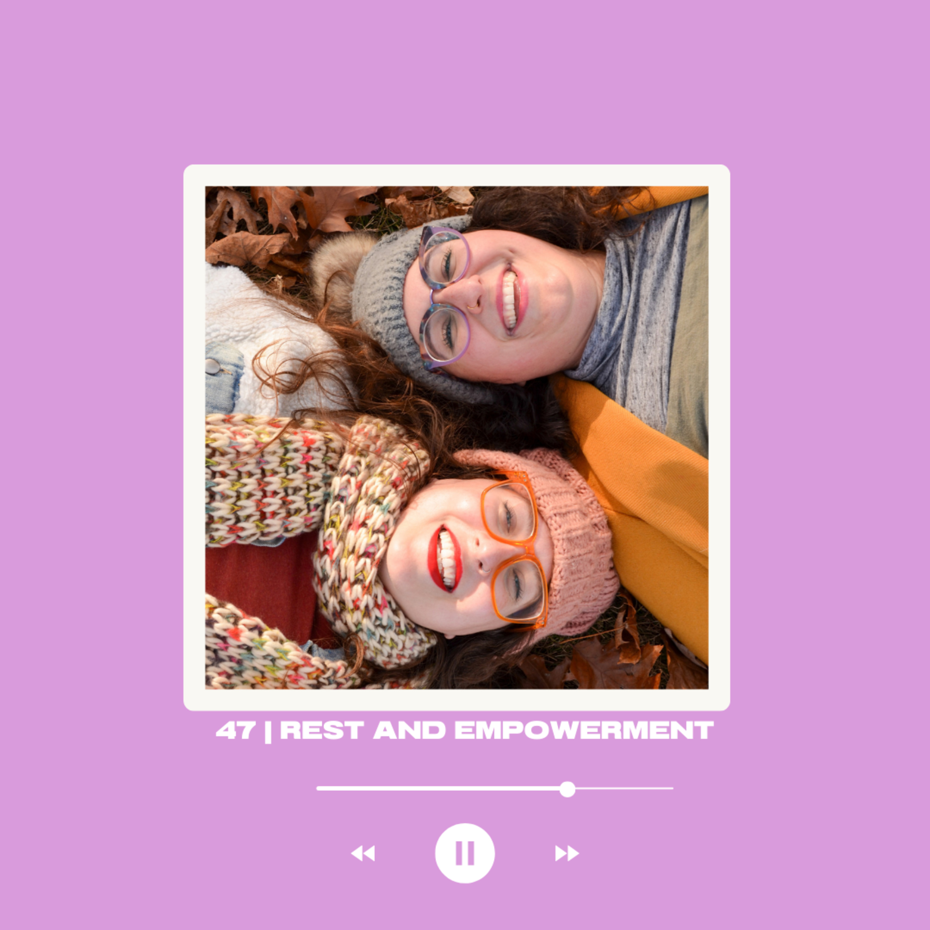 47 | Rest and Empowerment