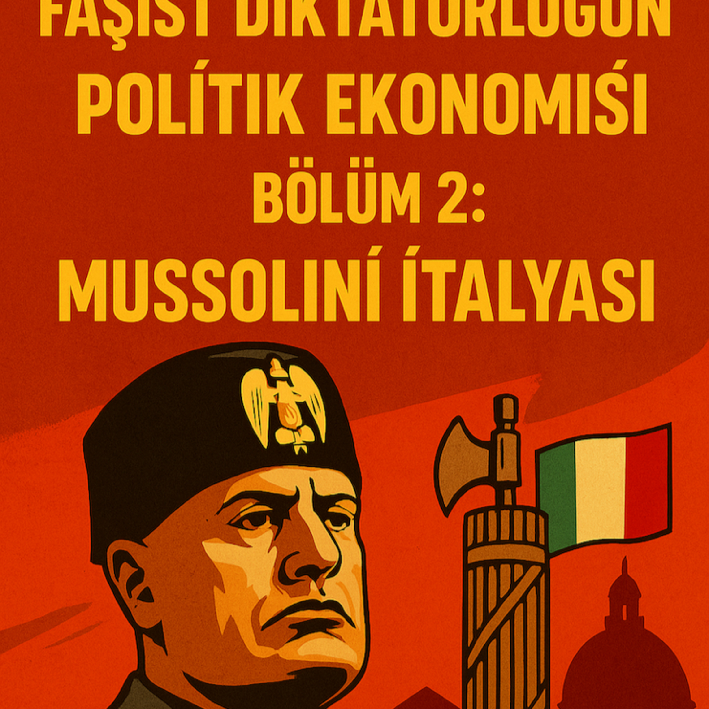 Faşist Diktatörlüklerin Ekonomi Politiği: Mussolini İtalya'sı episode artwork
