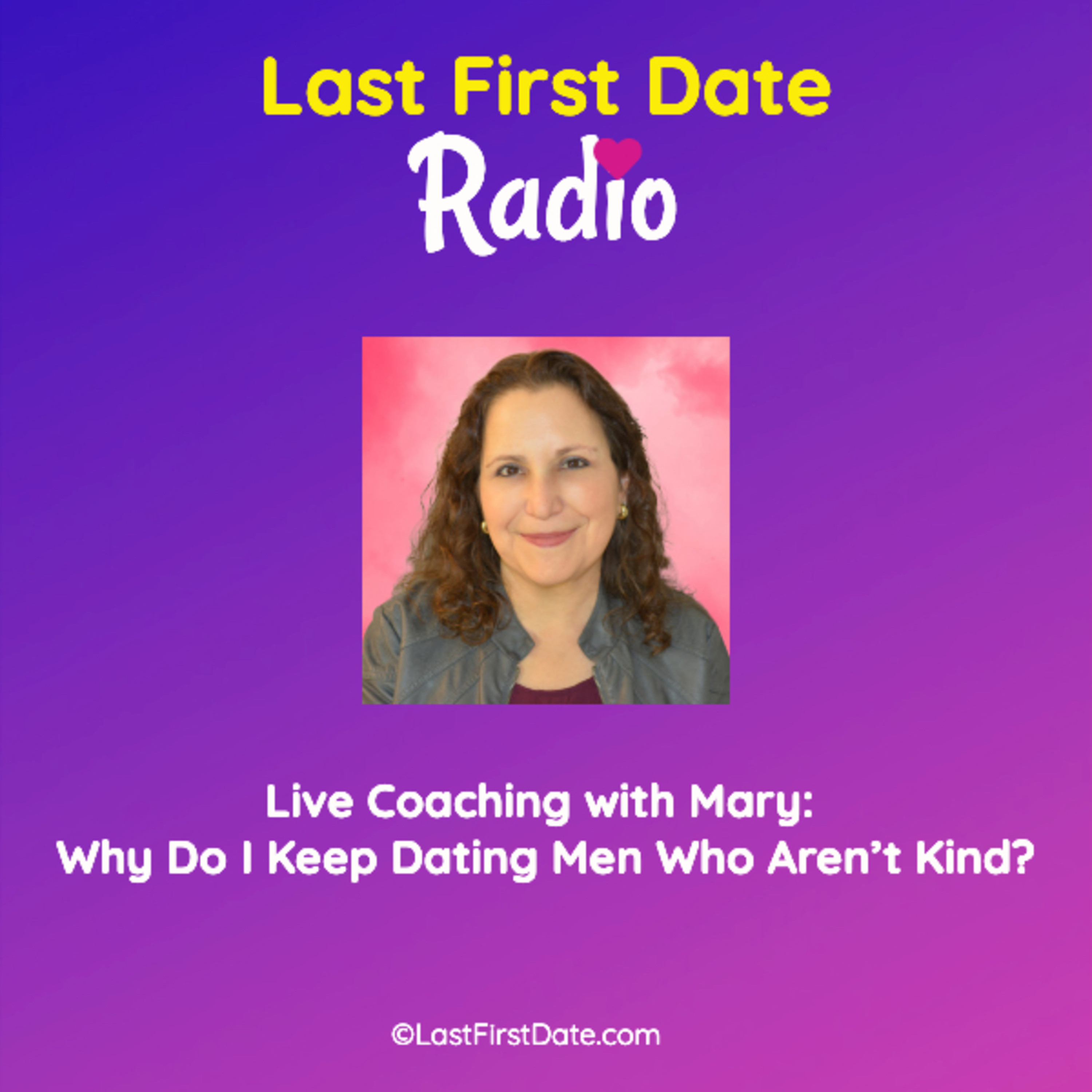 EP 586: Live Coaching with Mary: Why Do I Keep Dating Men Who Aren’t Kind? episode artwork