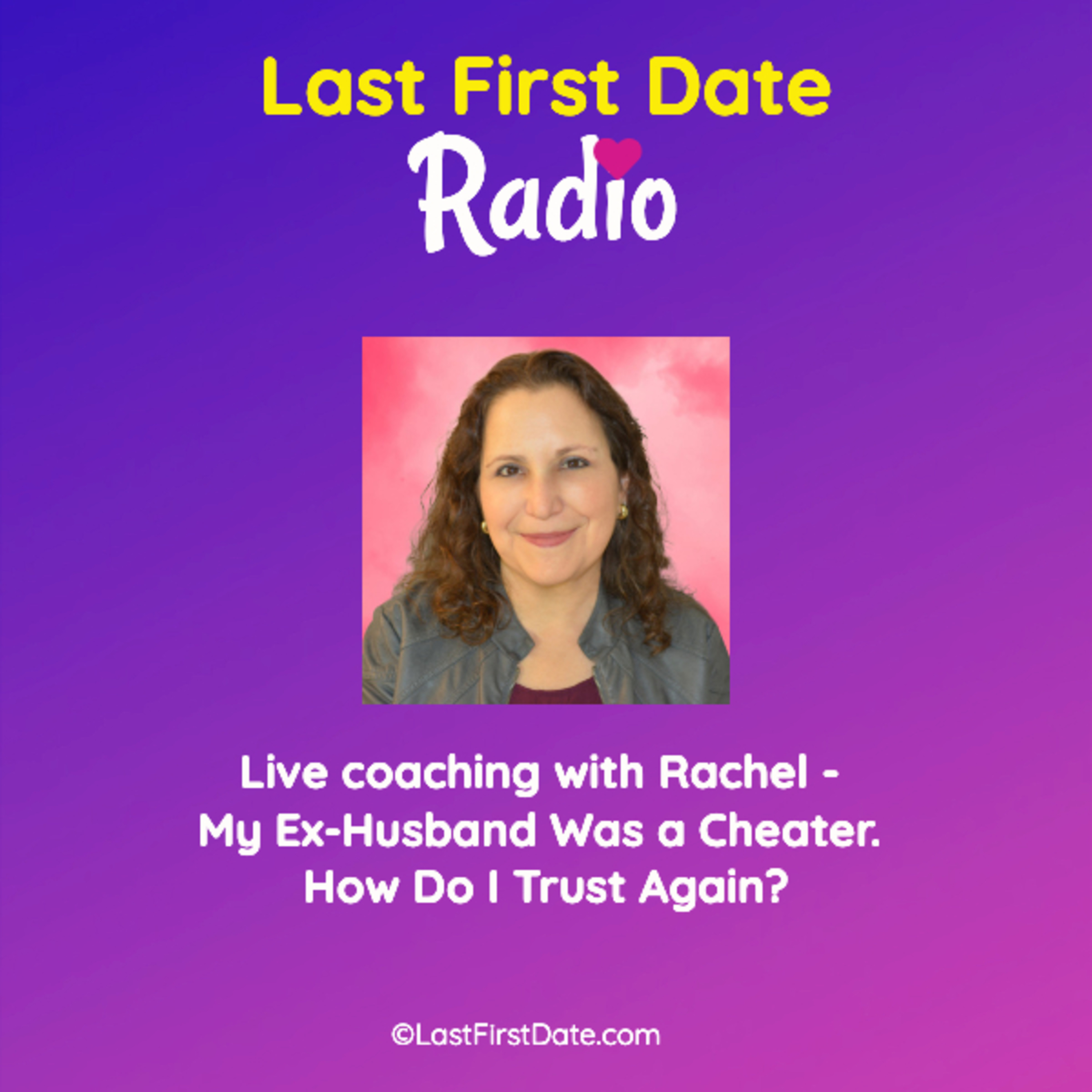 EP 601: Live coaching with Rachel - My Ex-Husband Was a Cheater. How Do I Trust Again?