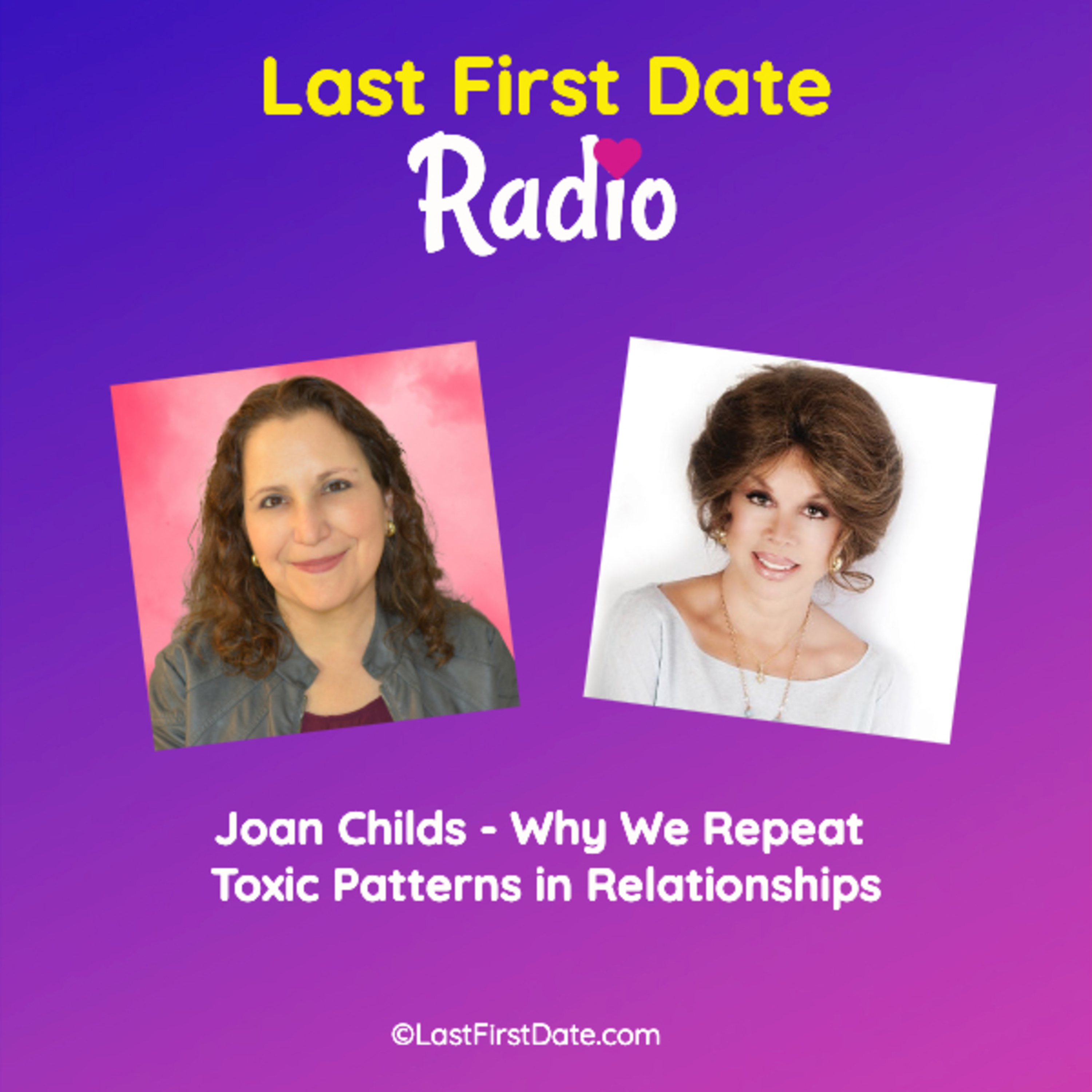 EP 649: Joan Childs - Why We Repeat Toxic Patterns in Relationships