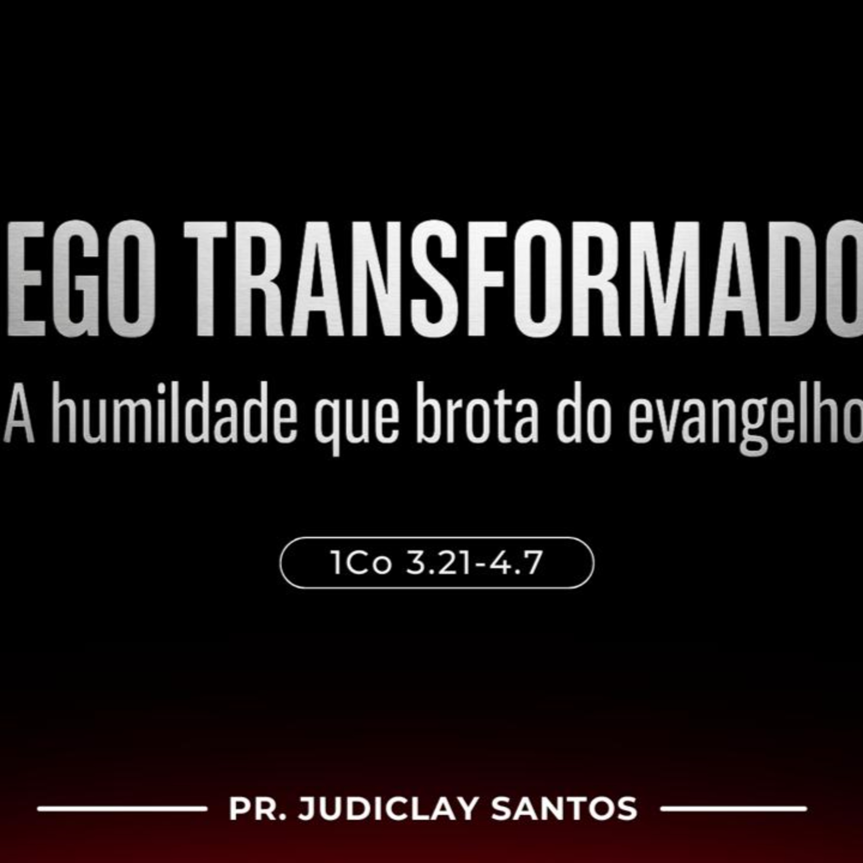 EGO TRANSFORMADO - A humildade que brota do evangelho - 1Co 3.21-4.7 episode artwork