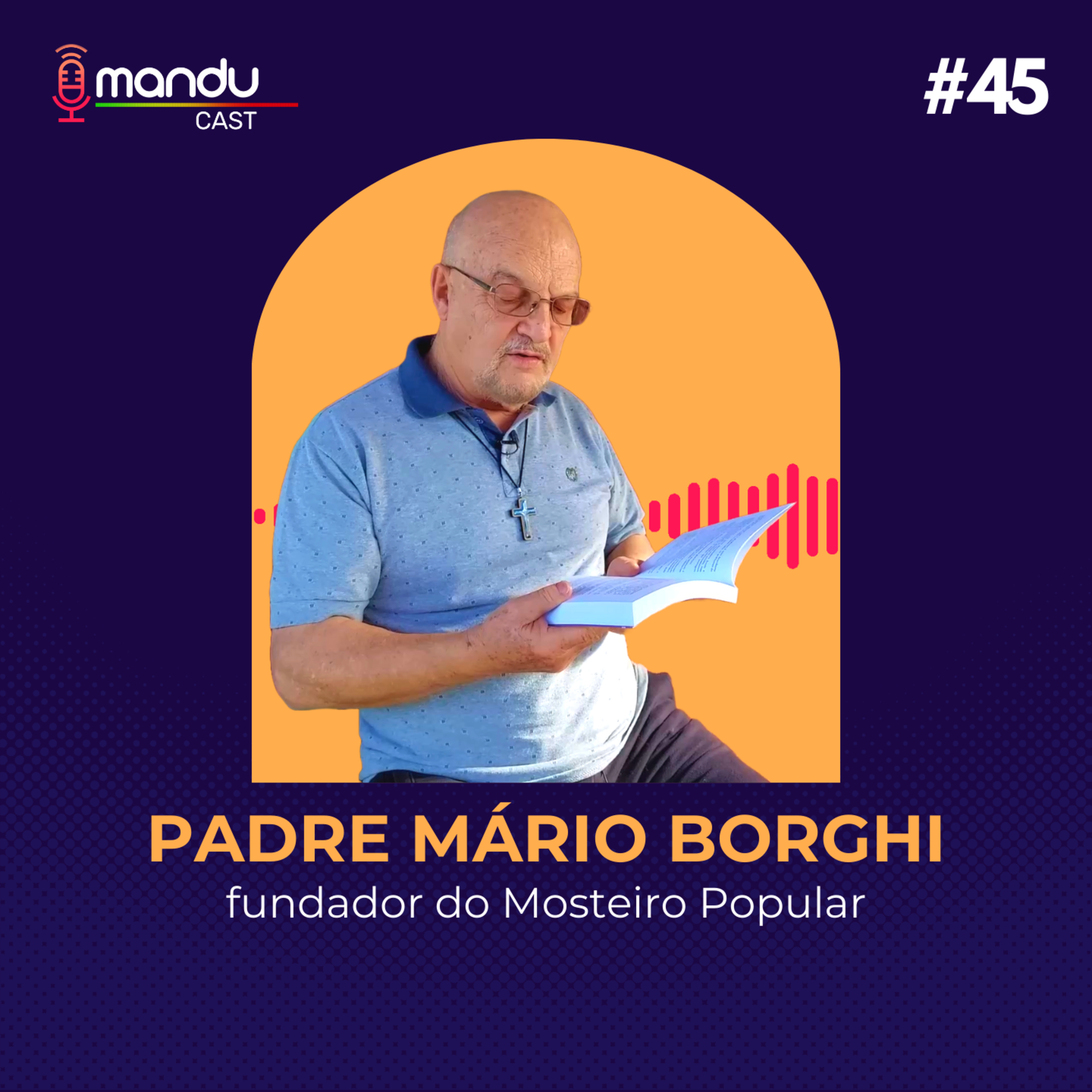 PADRE MÁRIO BORGHI - FUNDADOR DO MOSTEIRO POPULAR - Mandu Cast #45 episode artwork