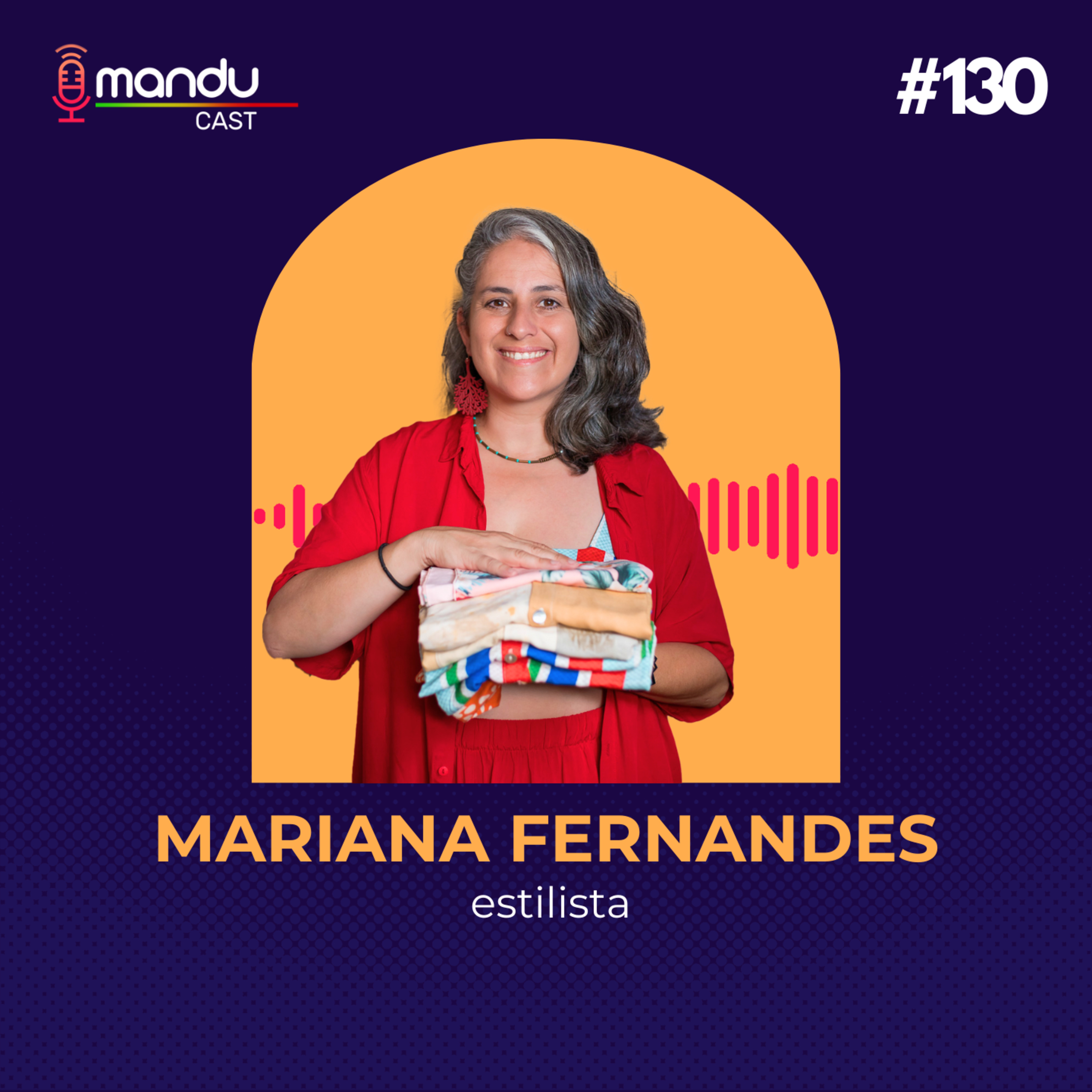 MARIANA FERNANDES - ESTILISTA - Mandu Cast #130 episode artwork