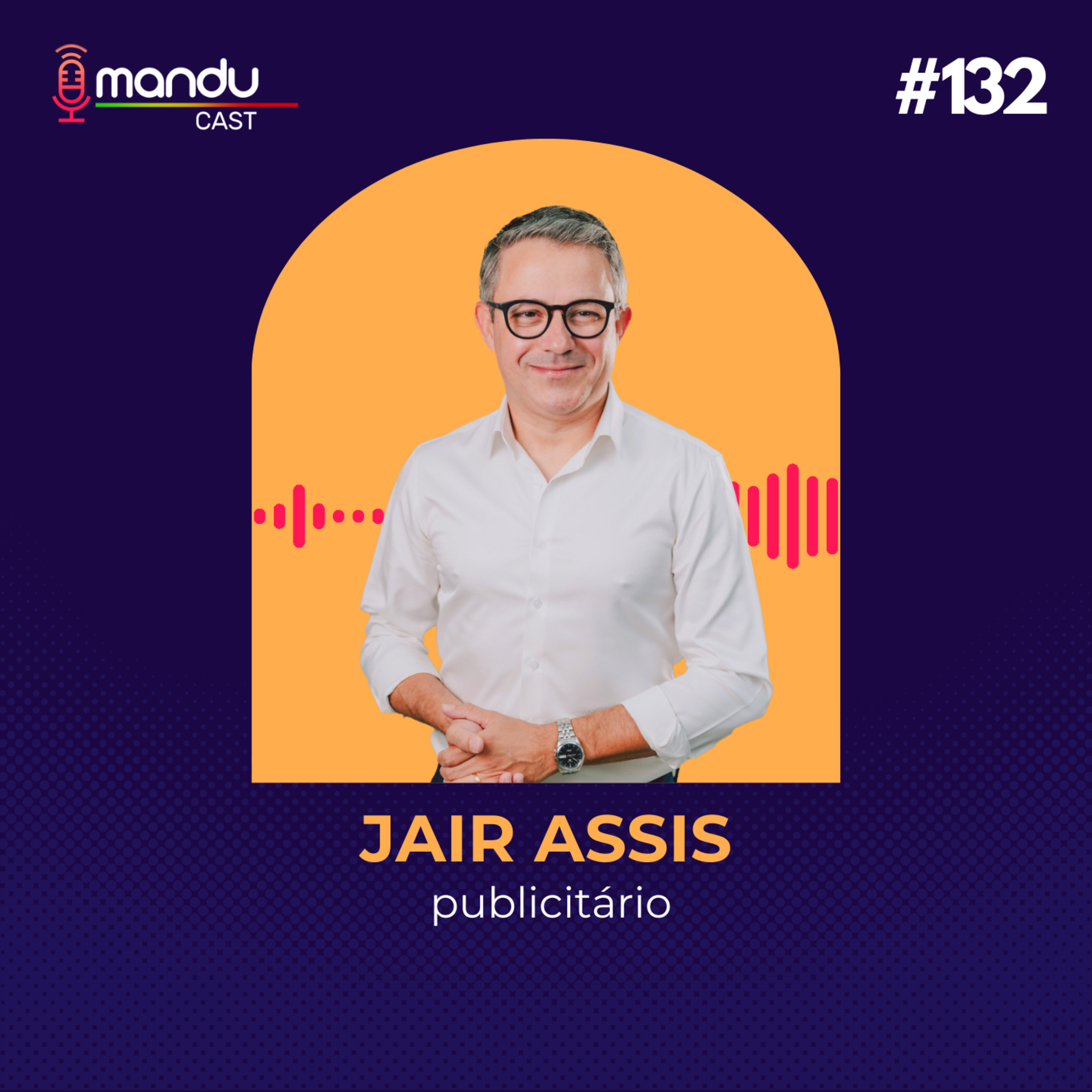 JAIR ASSIS - PUBLICITÁRIO E DIRETOR ACADÊMICO DA UNIVÁS - Mandu Cast #132 episode artwork