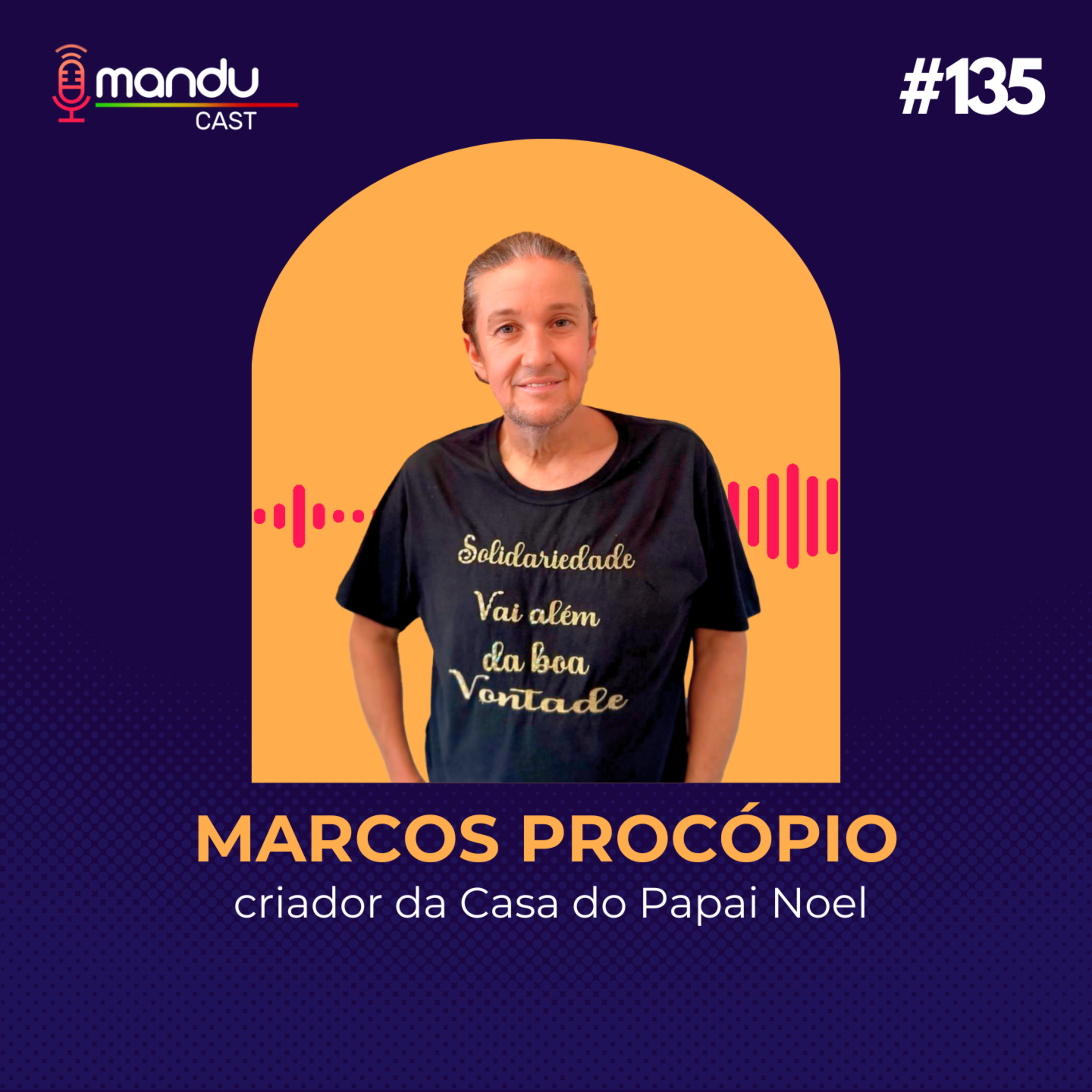 MARCOS PROCÓPIO - CRIADOR DA CASA DO PAPAI NOEL - Mandu Cast #135 episode artwork