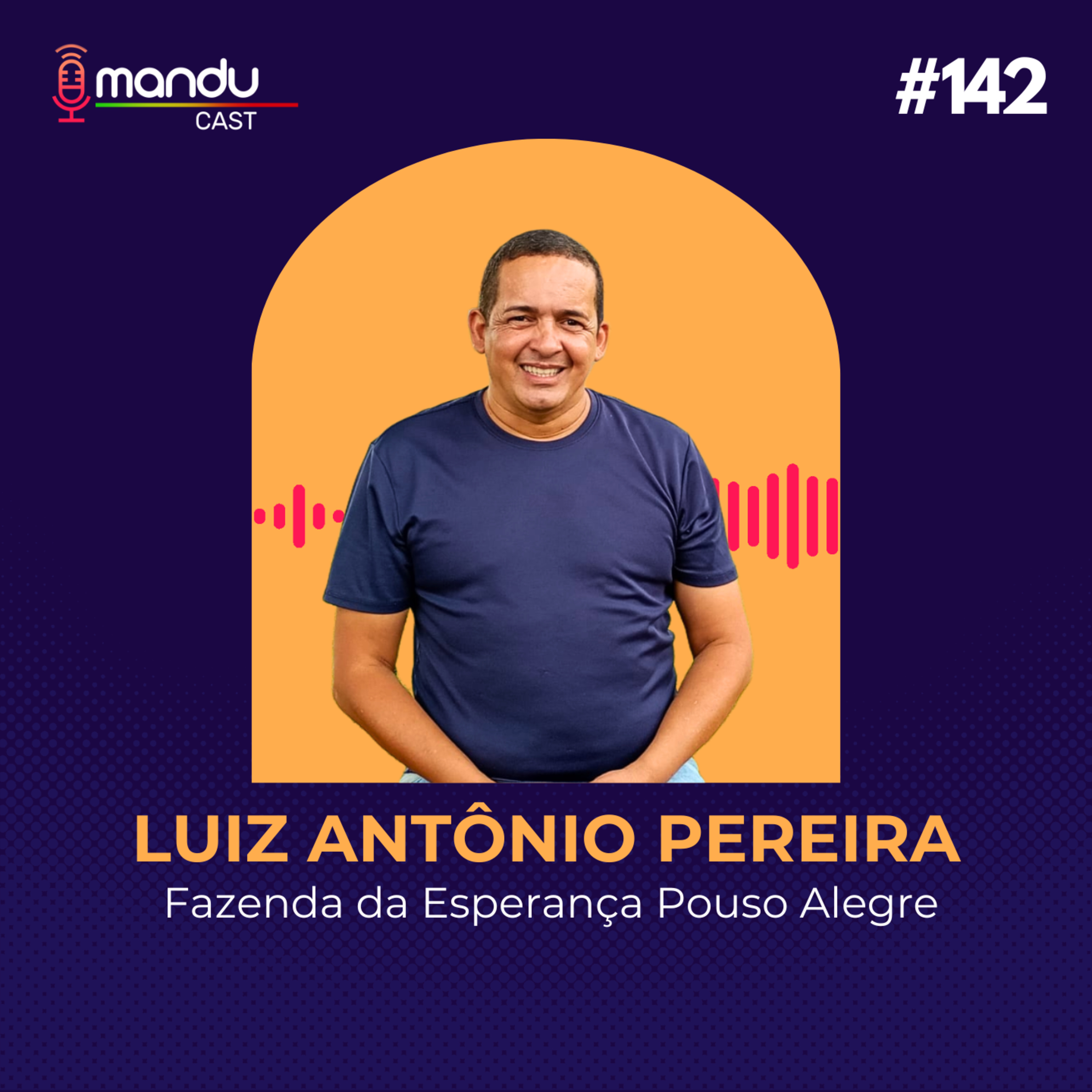 LUIZ AUGUSTO PEREIRA - RESPONSÁVEL LOCAL DA FAZENDA DA ESPERANÇA - Mandu Cast #142 episode artwork
