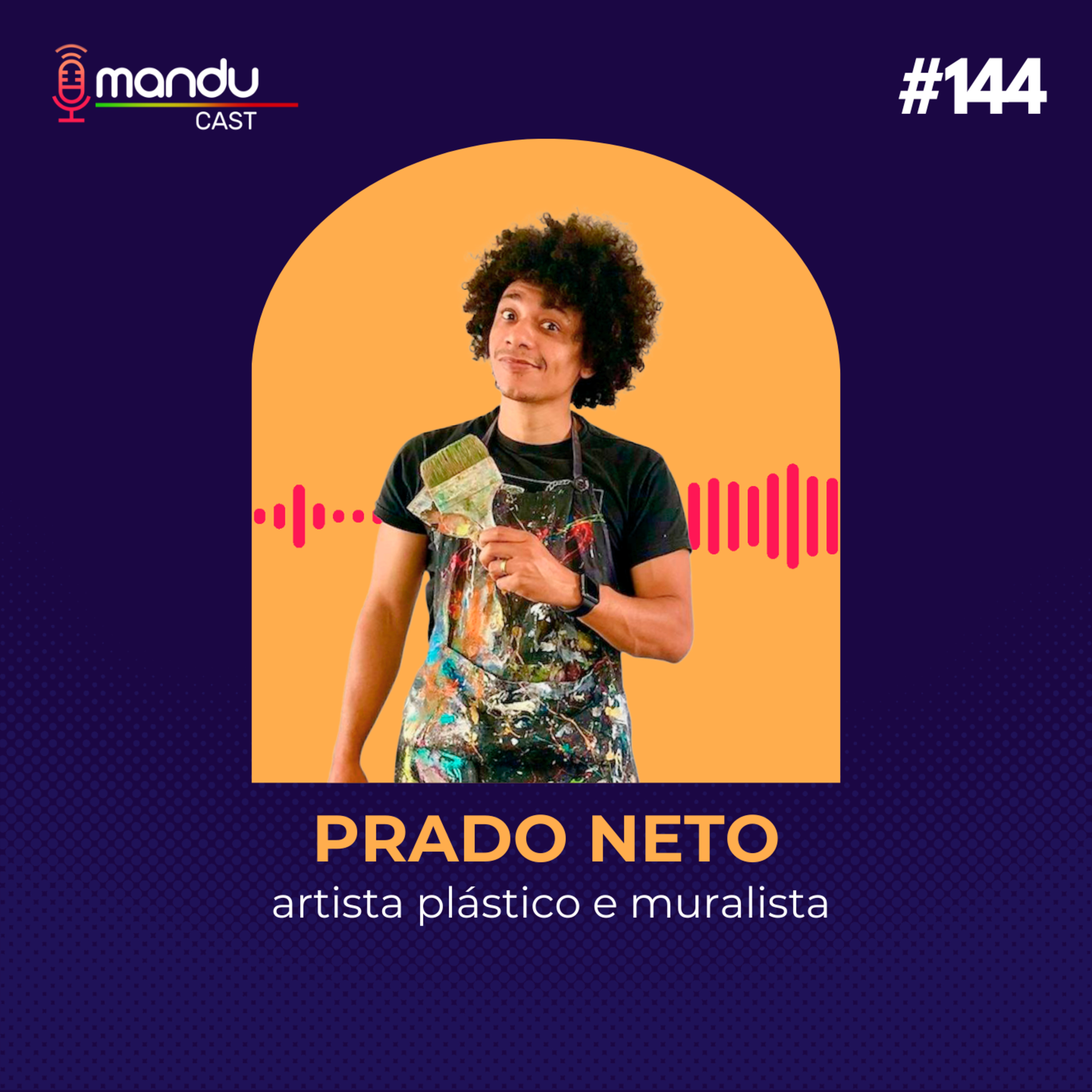 PRADO NETO - ARTISTA PLÁSTICO E MURALISTA - Mandu Cast #144 episode artwork