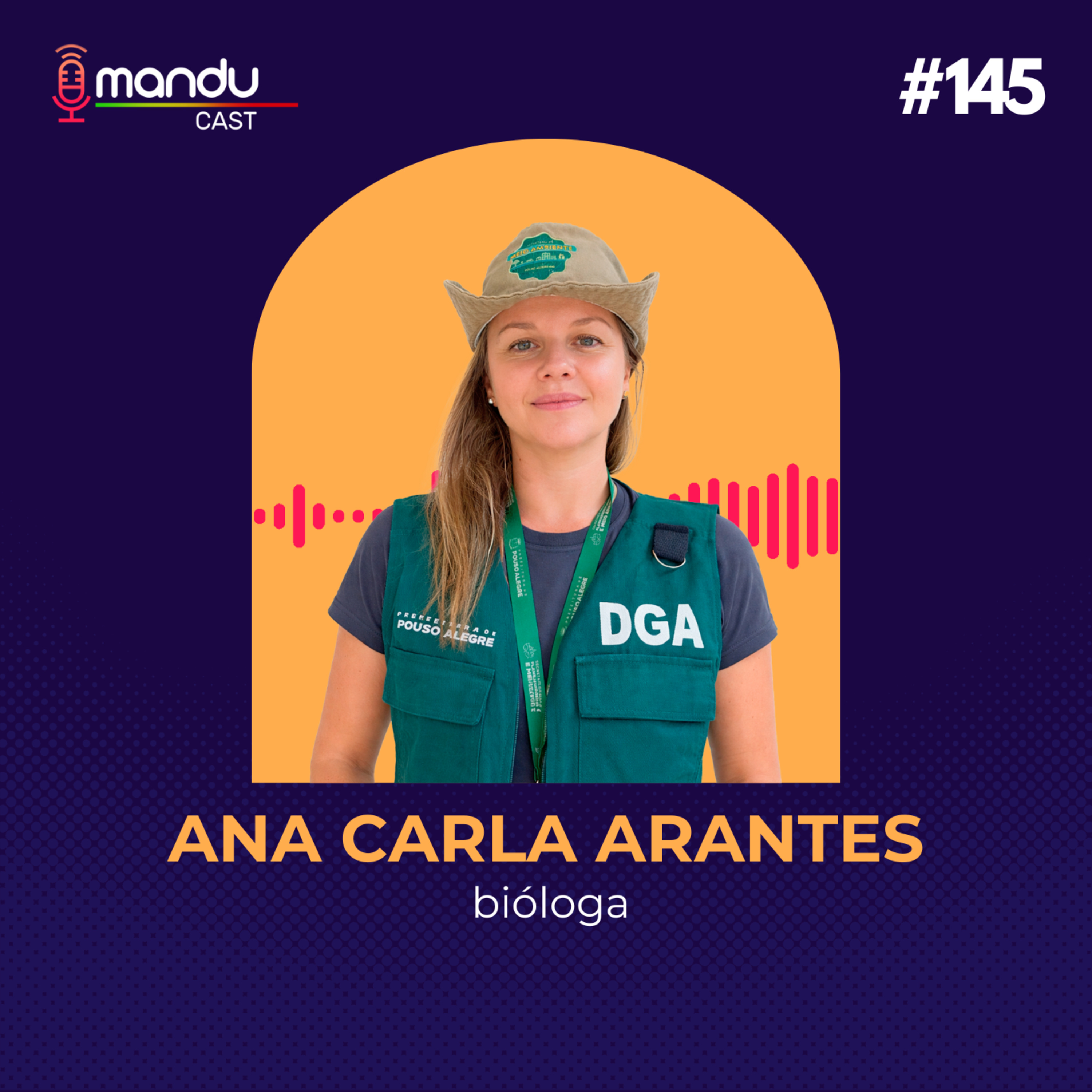 ANA CARLA ARANTES - BIÓLOGA E ESPECIALISTA EM GESTÃO AMBIENTAL - Mandu Cast #145 episode artwork