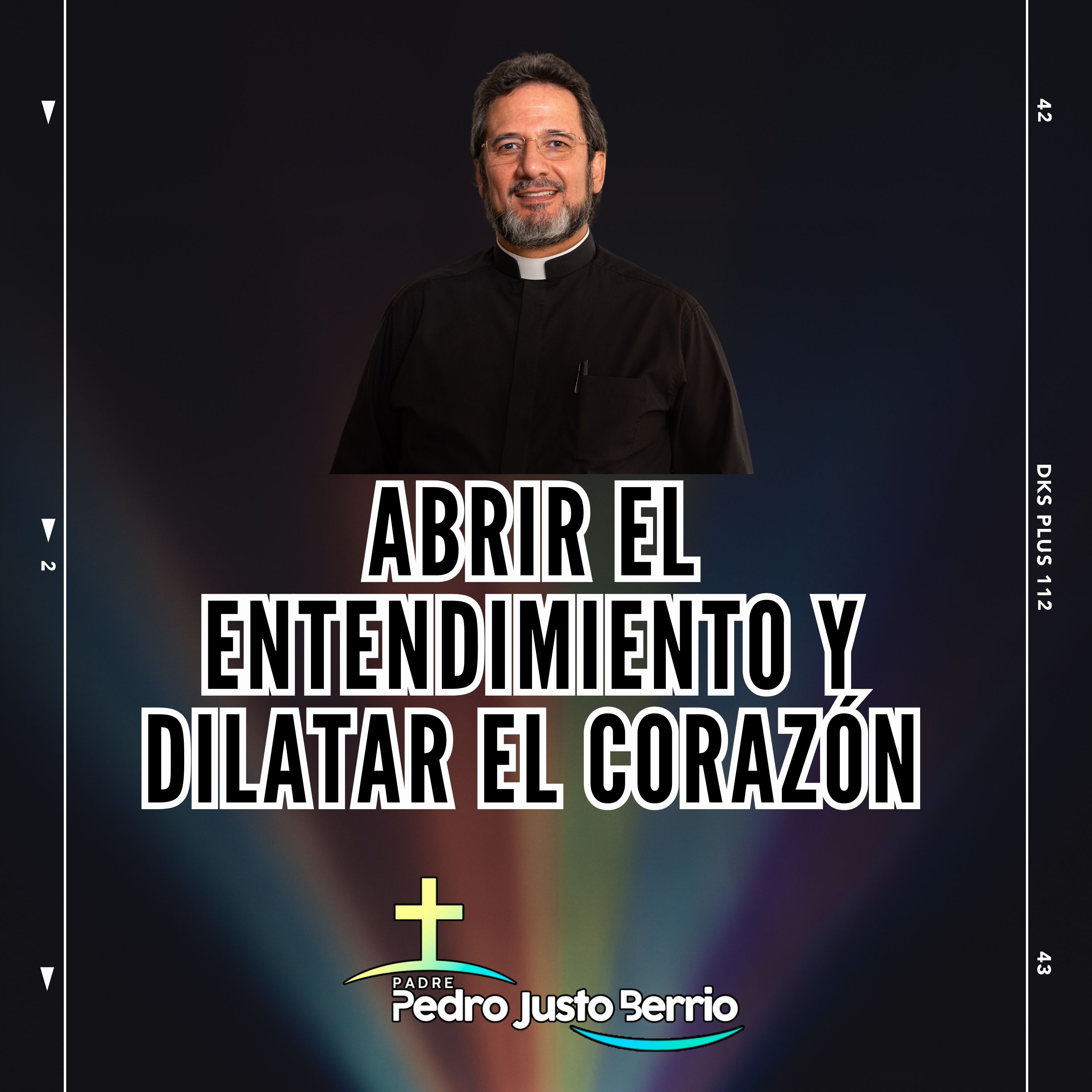 Abrir el entendimiento y dilatar el corazón - Padre Pedro Justo Berrío episode artwork