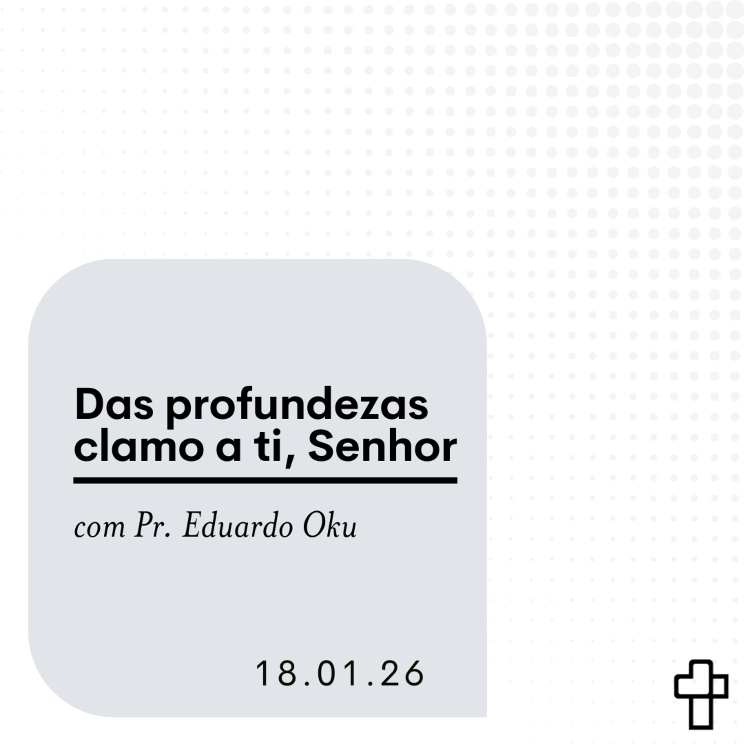 Das profundezas clamo a ti, Senhor | Pr. Eduardo Oku episode artwork