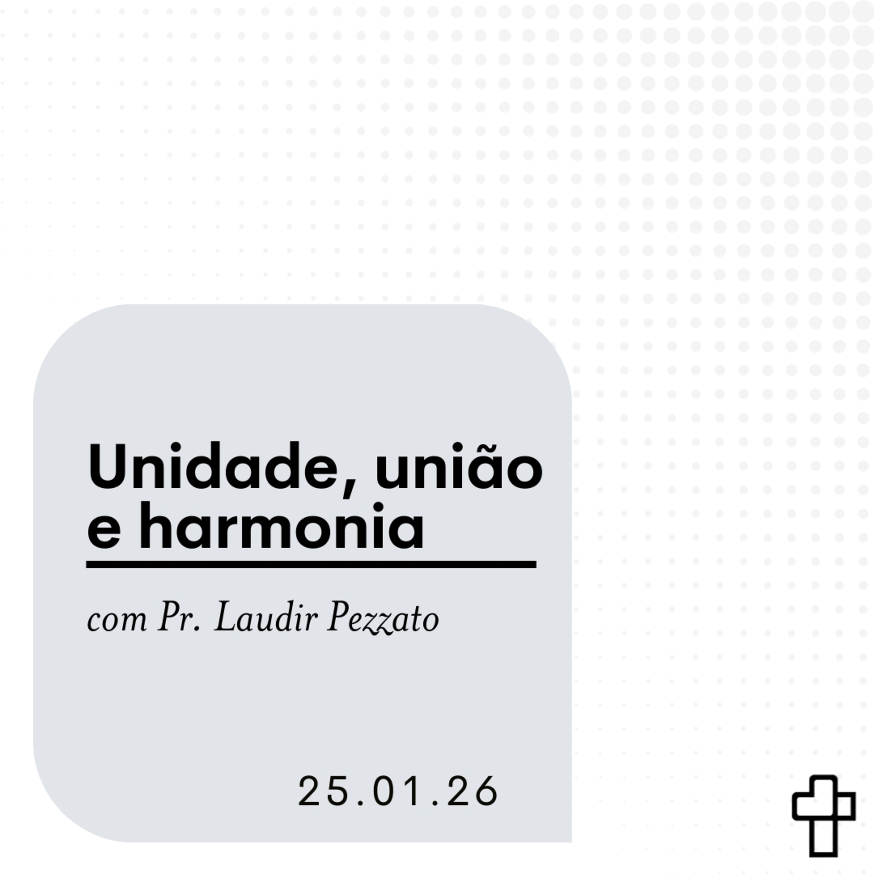 Unidade, União e Harmonia | Pr. Laudir Pezzato episode artwork