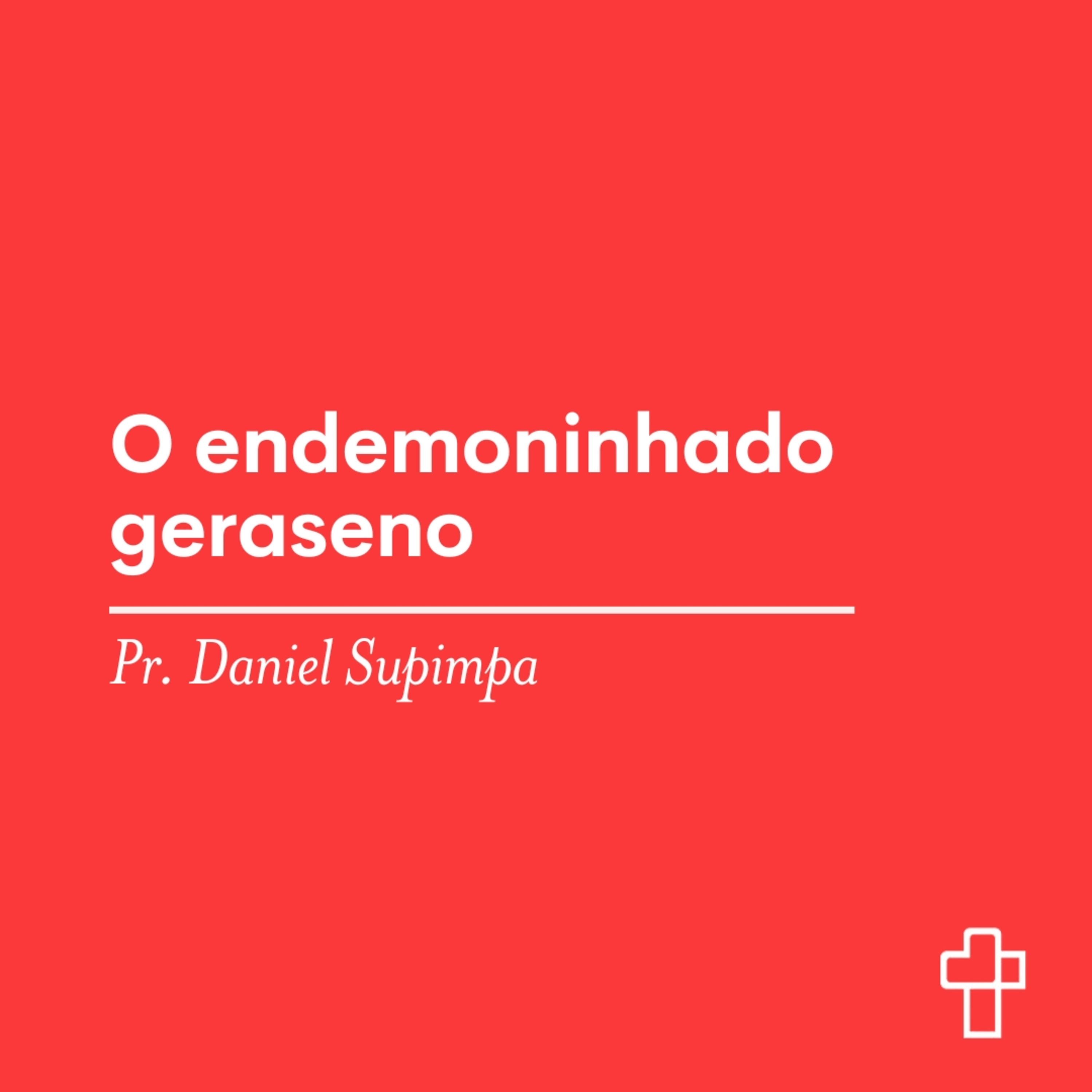 O endemoninhado geraseno | Pr. Daniel Supimpa episode artwork