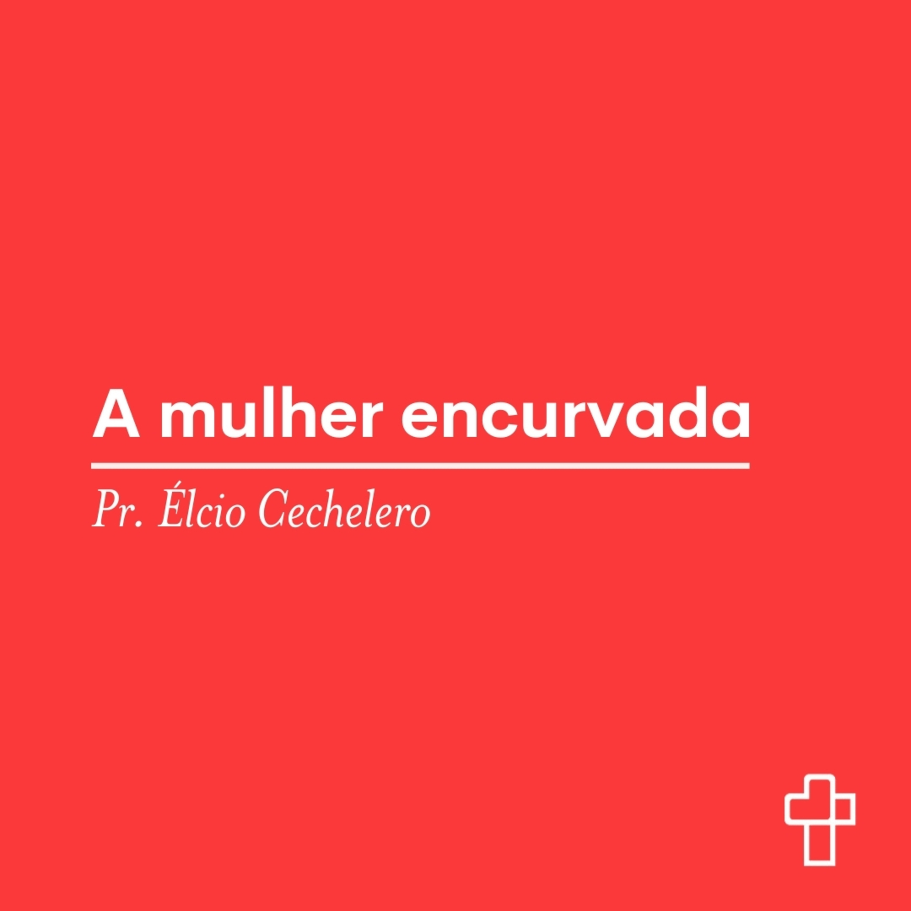 A mulher encurvada | Pr. Élcio Cechelero episode artwork