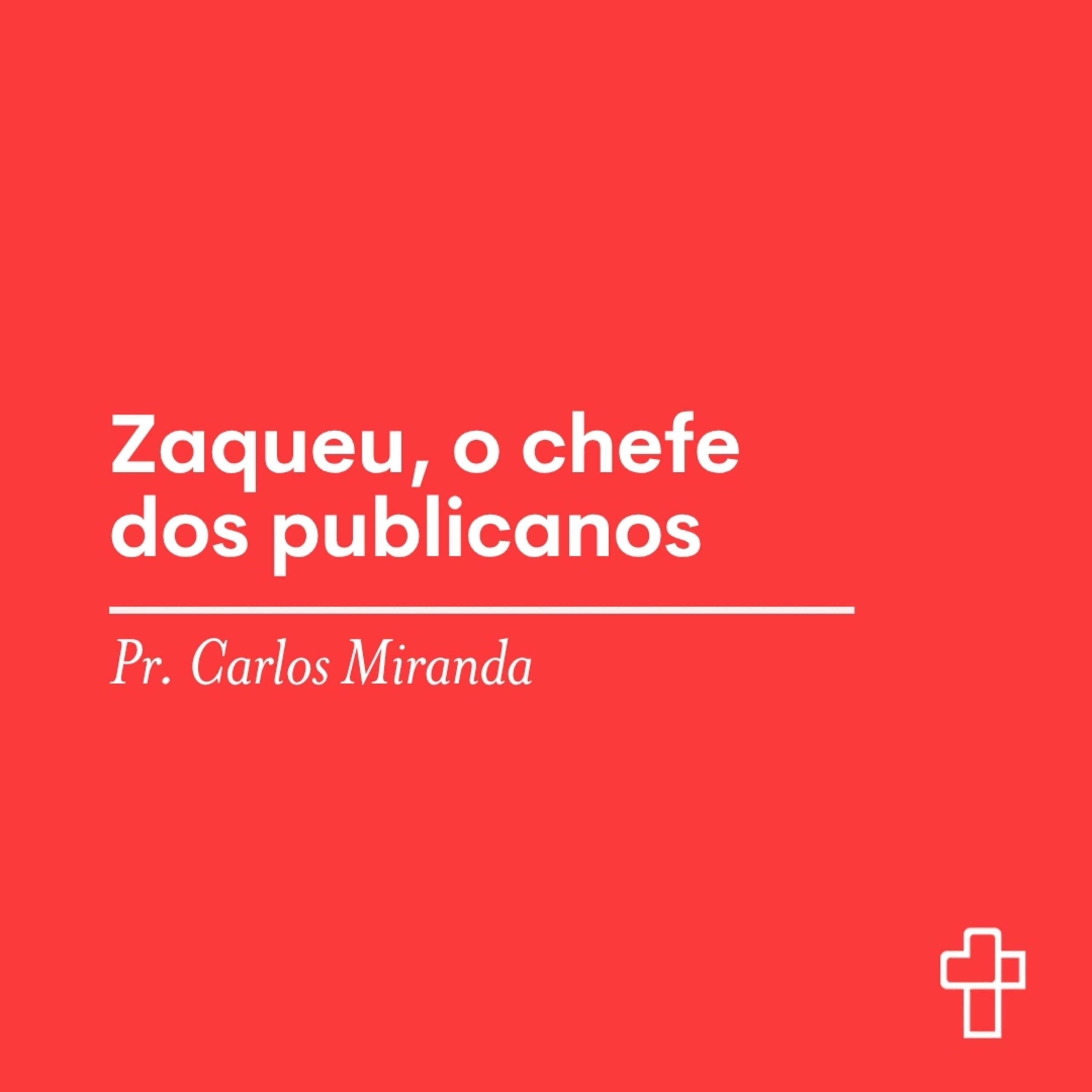 Zaqueu, o chefe dos publicanos | Pr. Carlos Miranda episode artwork