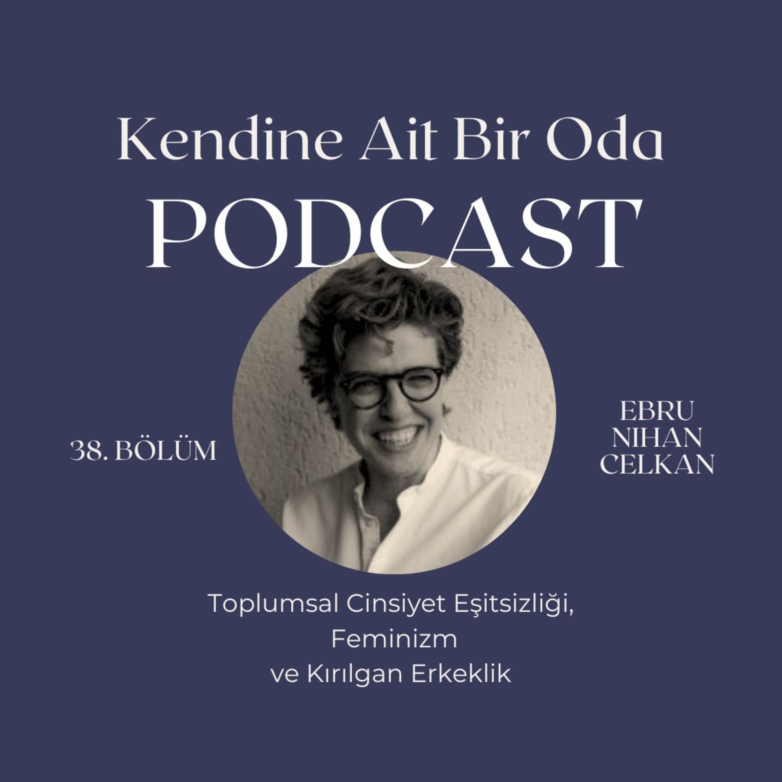 Bölüm 38 / Ebru Nihan Celkan & Toplumsal Cinsiyet Eşitsizliği  episode artwork