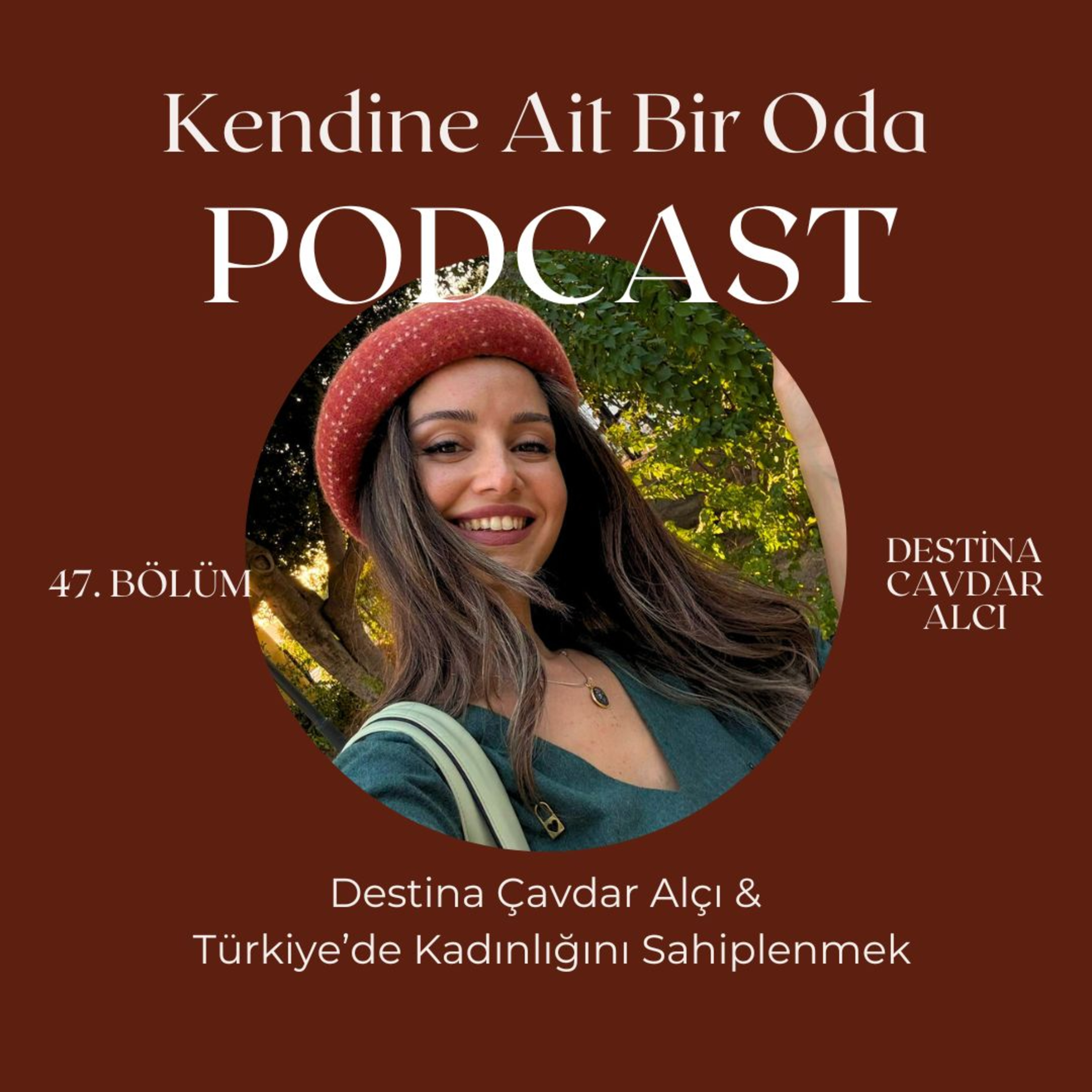 Bölüm 47 / Destina Çavdar Alçı & Türkiye'de Kadın Olmayı Sahiplenmek