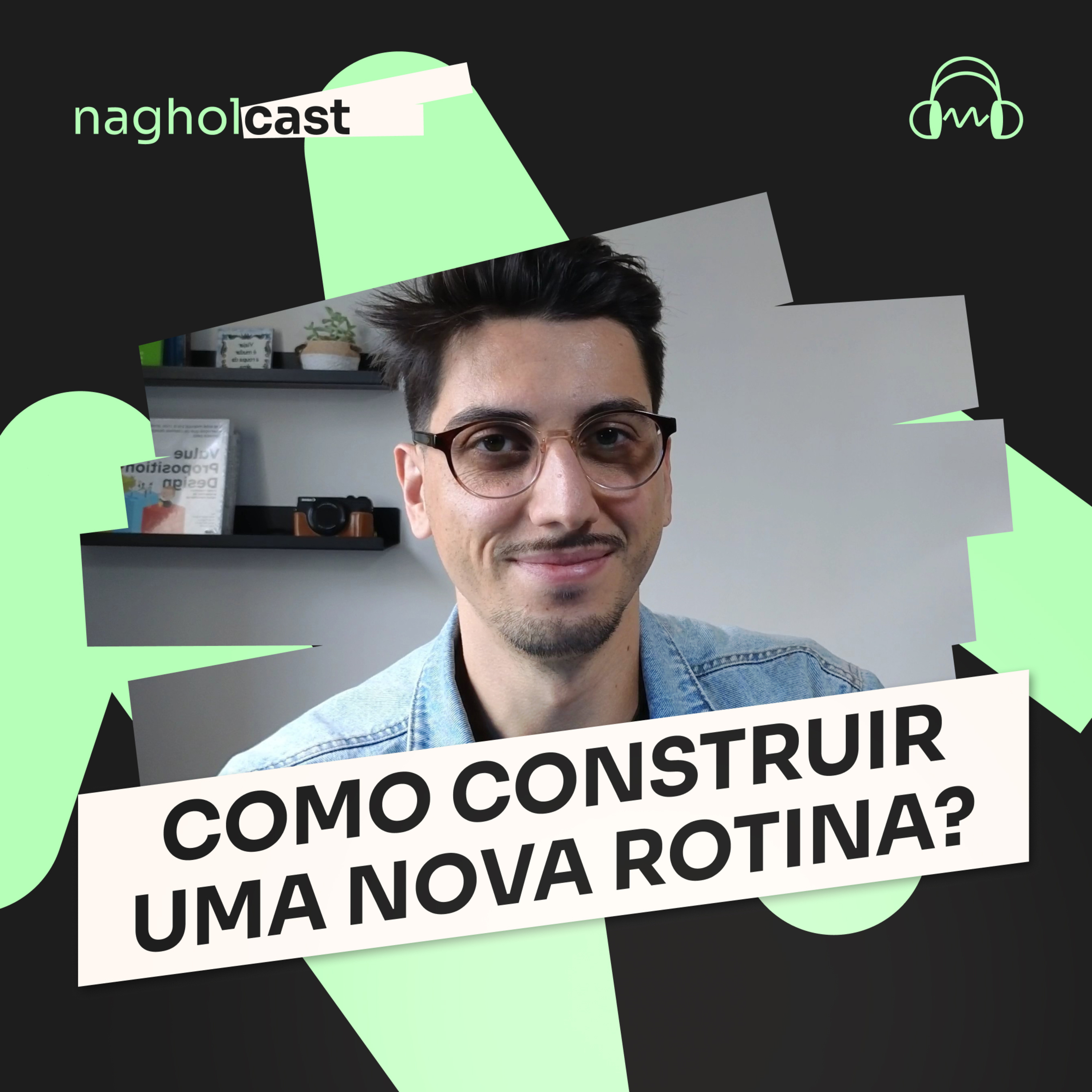 Nagholcast 051 - Como construir uma nova rotina do jeito que sempre sonhou?
