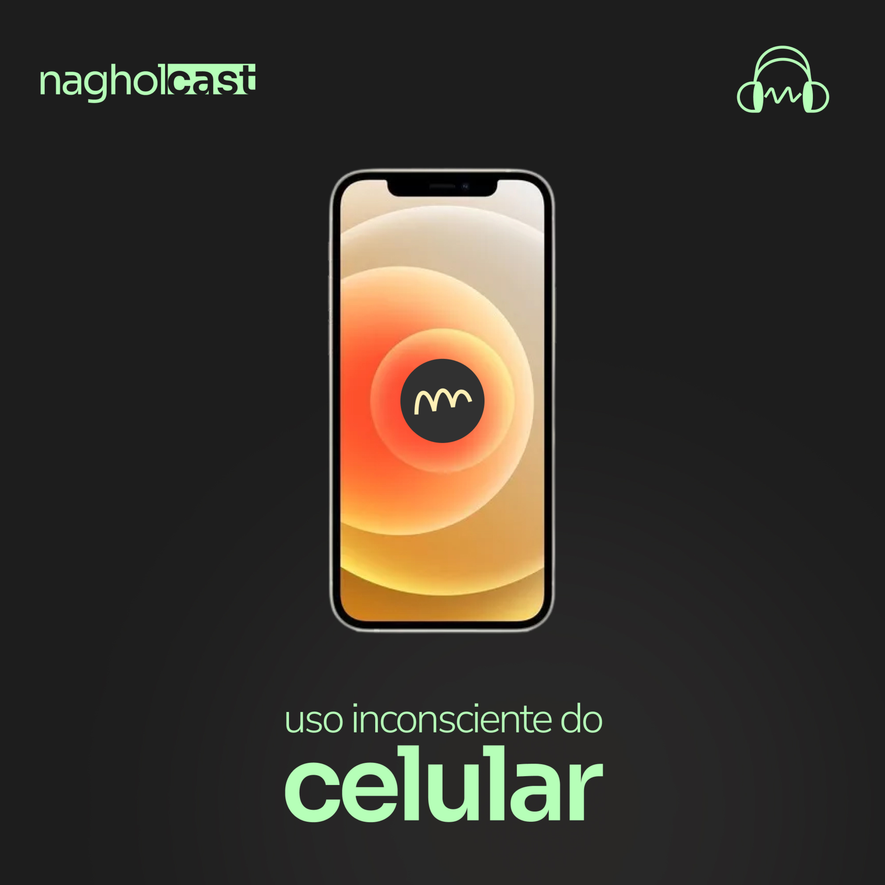 Nagholcast 054 - O uso inconsciente do celular e suas consequências
