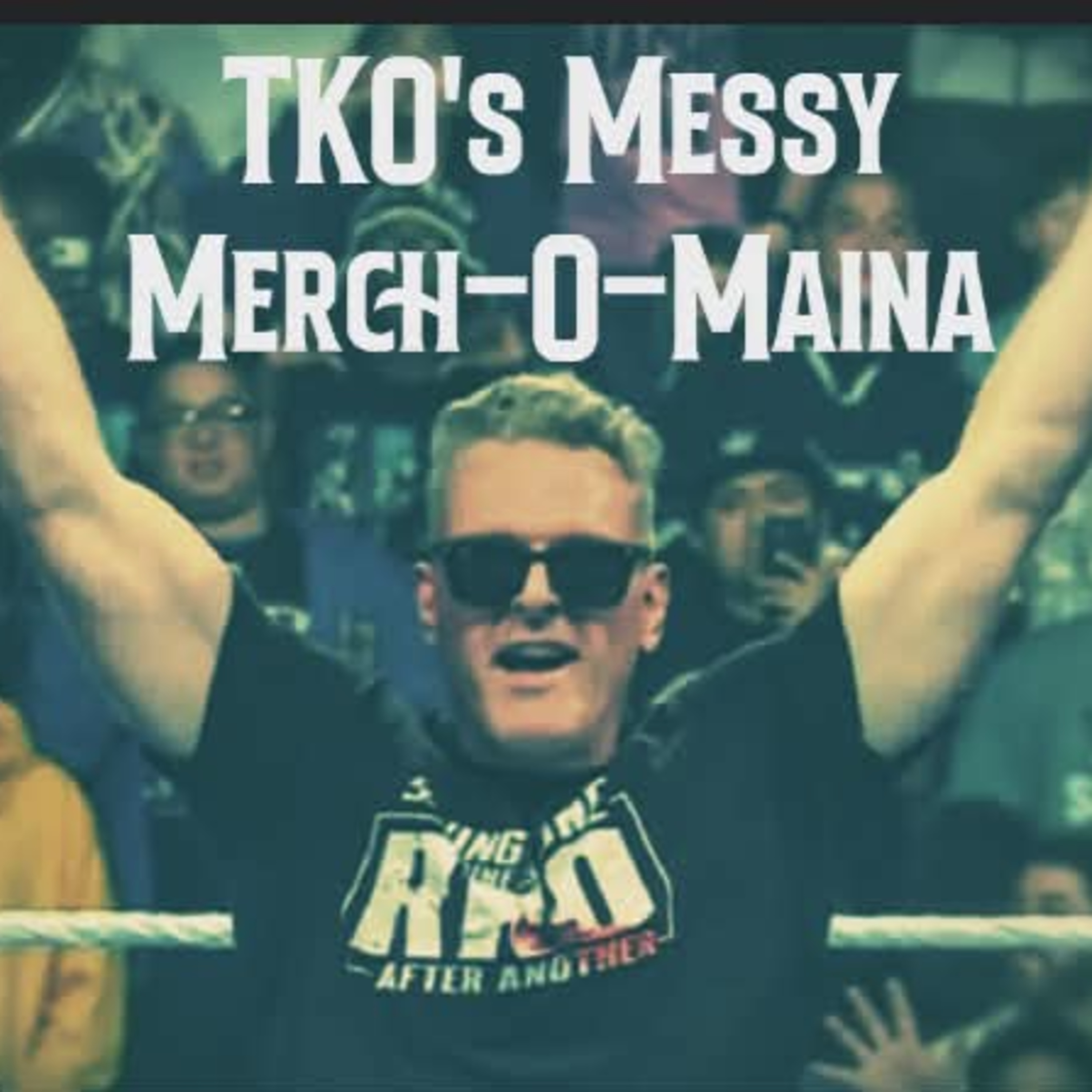 TKO's Messy Merch-O-Mania | Episode 236 episode artwork