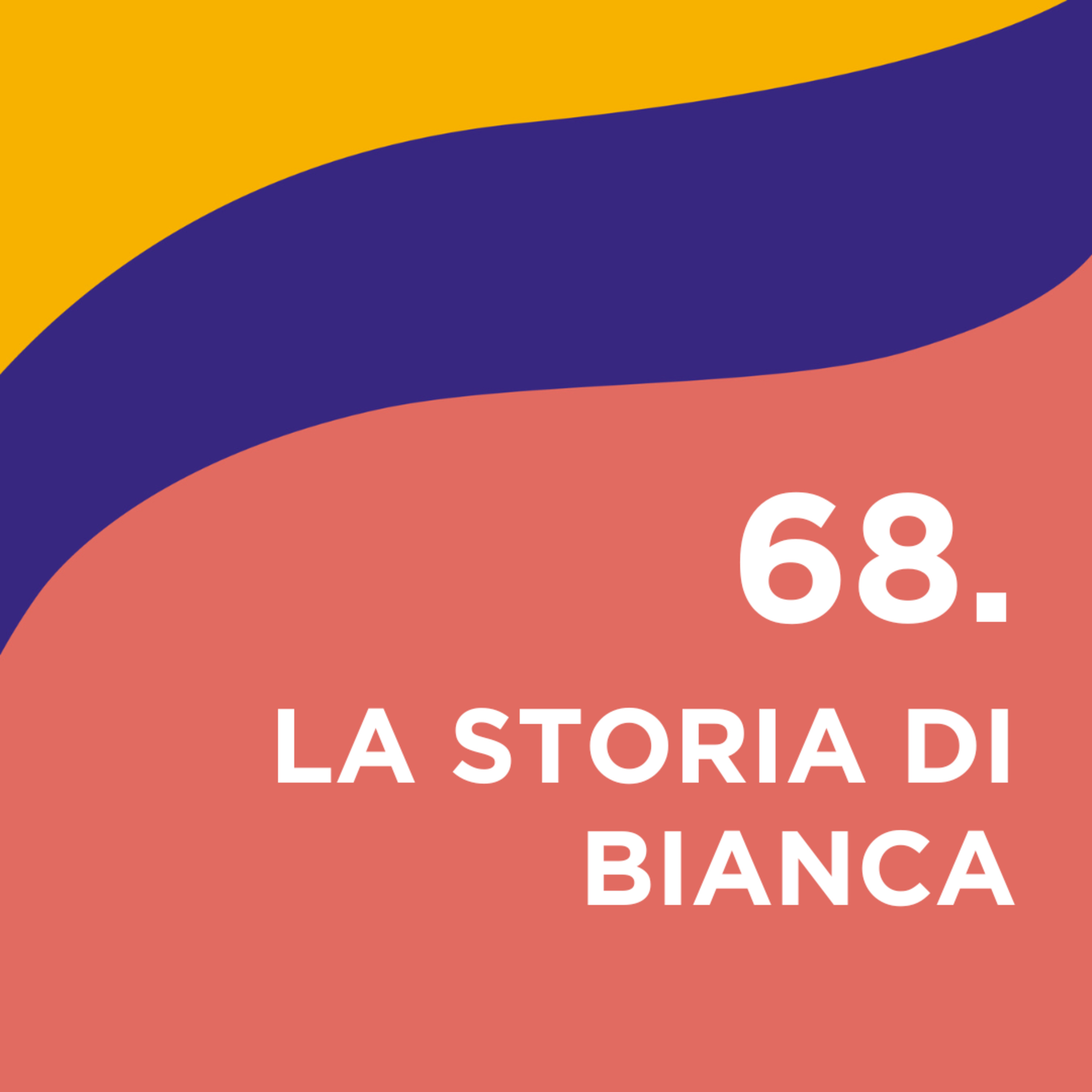 68. La storia di Bianca