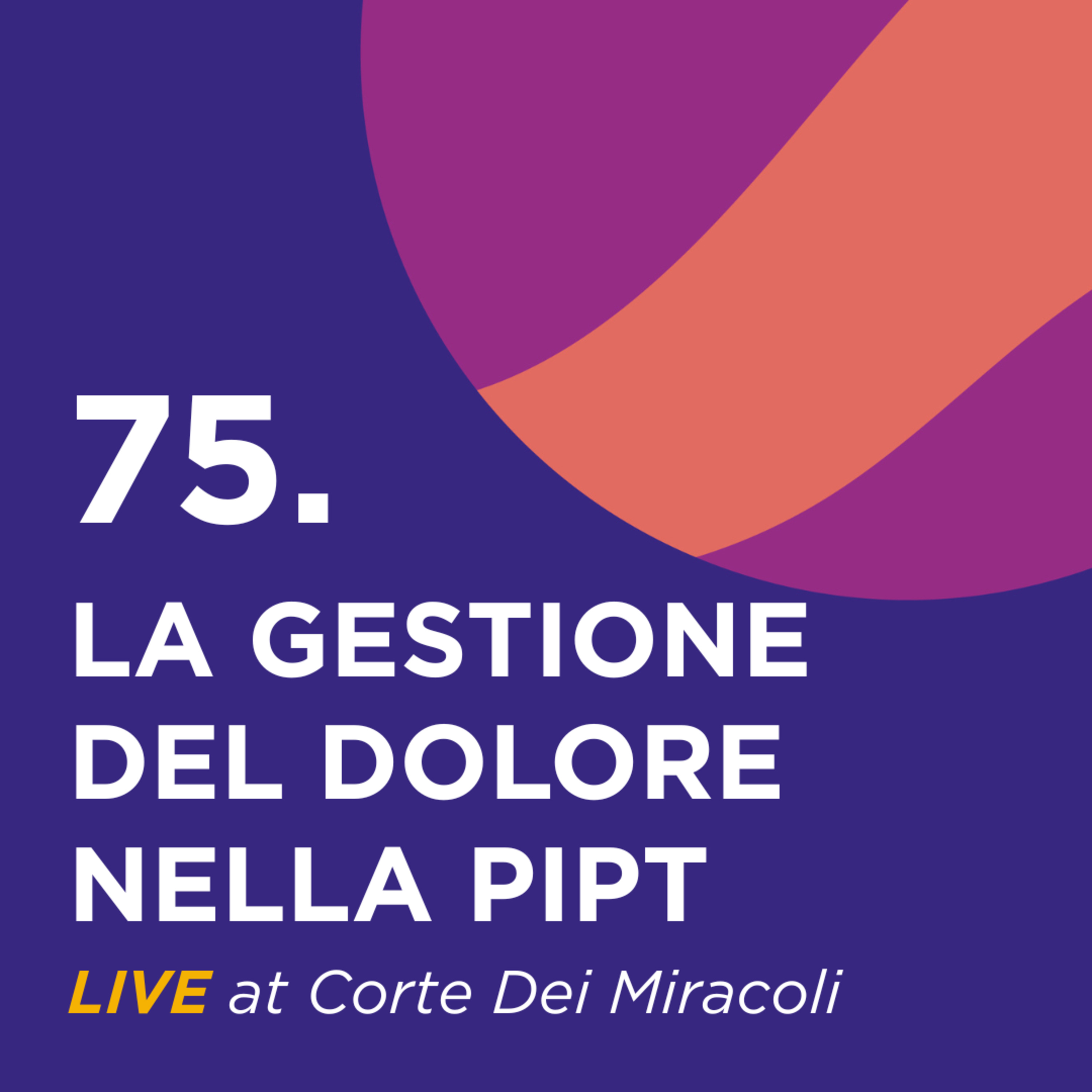 75. Live at corte dei miracoli: la gestione del dolore nella PIPT episode artwork