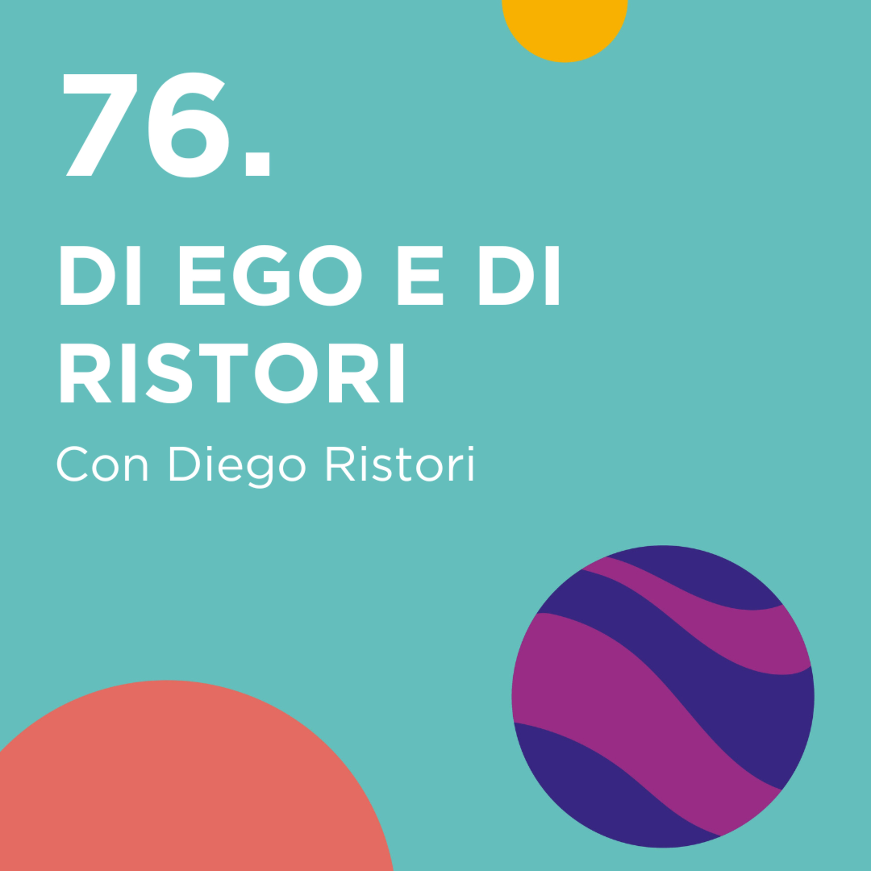 76. Di ego e di Ristori - con Diego Ristori episode artwork