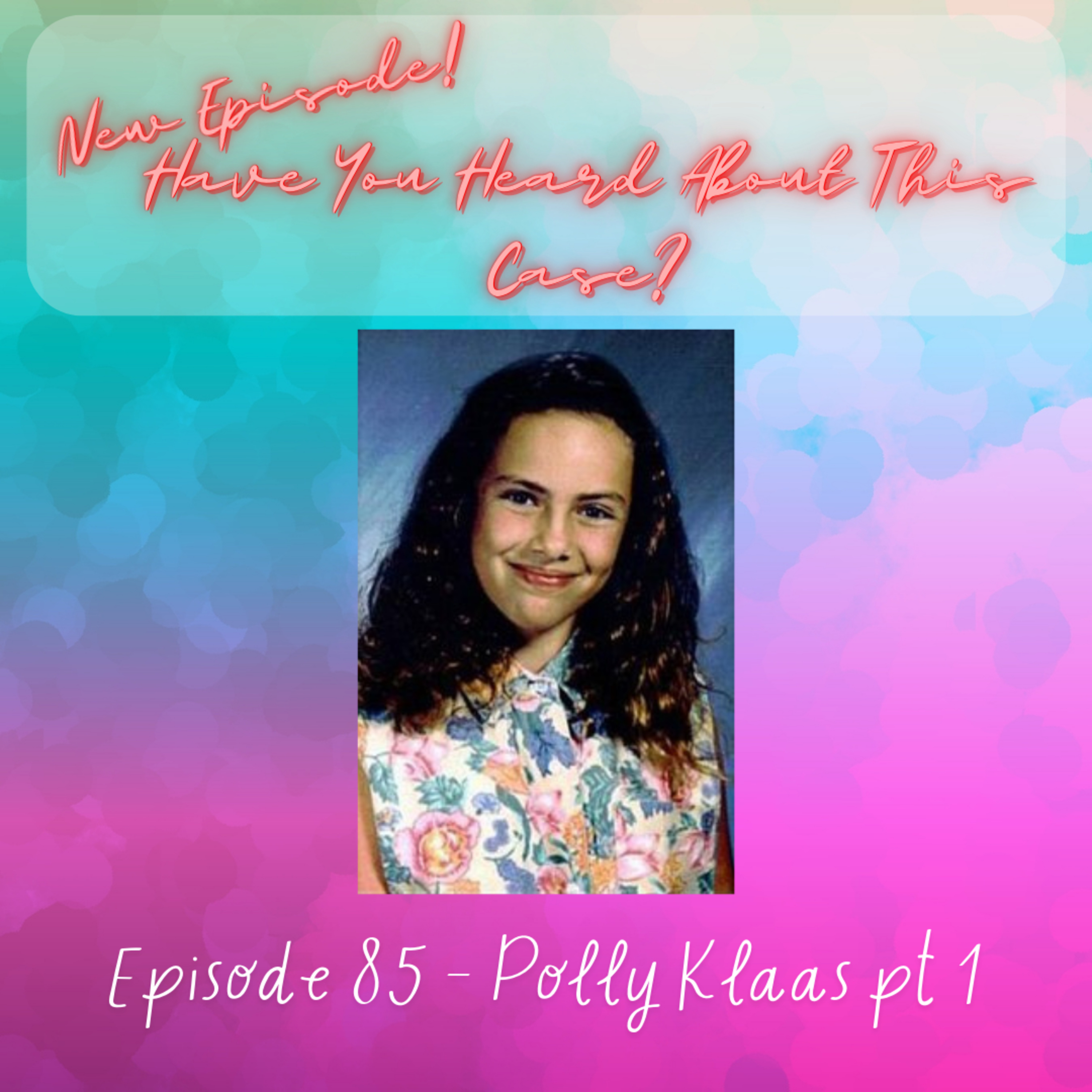 Ep 85 - Polly Klaas Pt 1