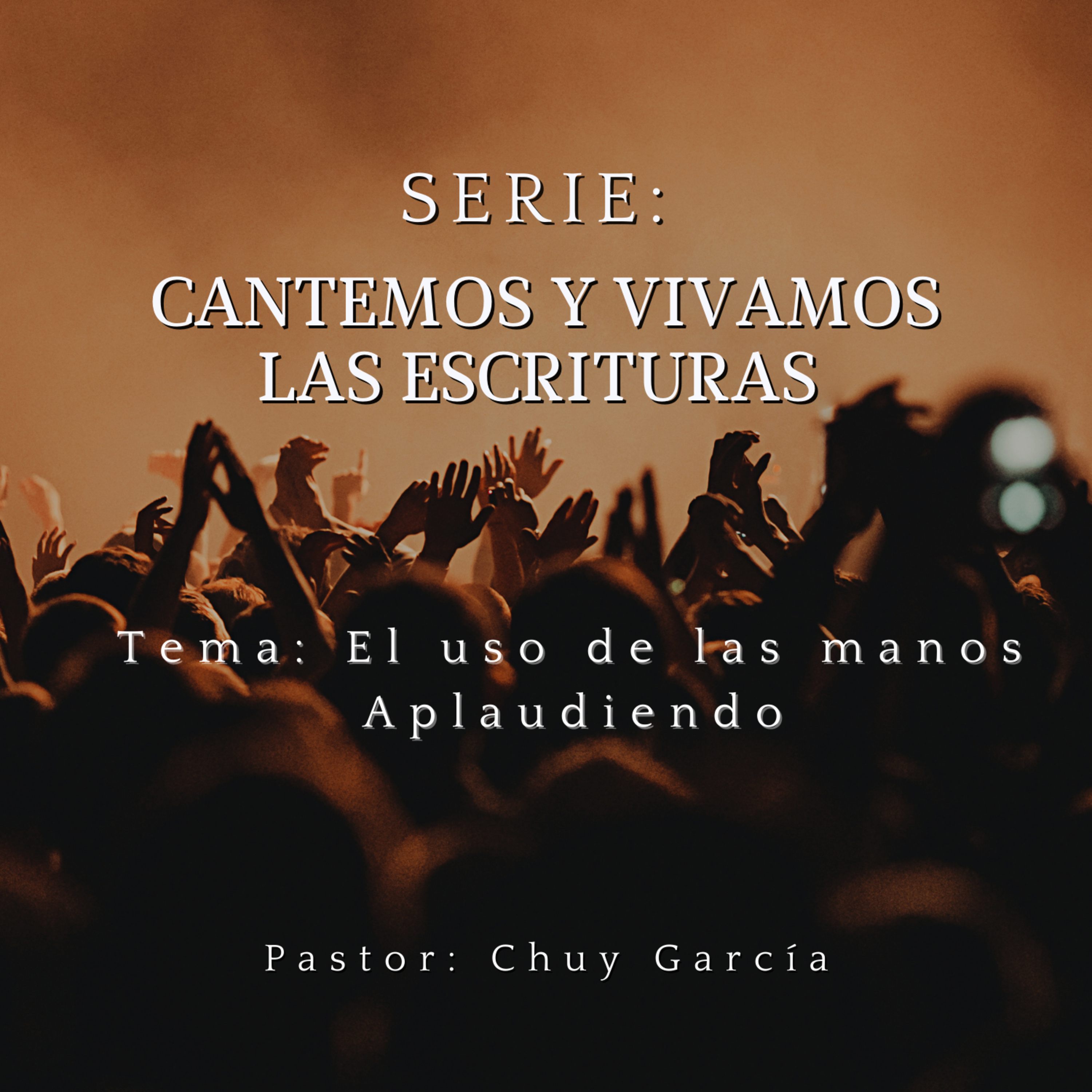 SERIE: CANTEMOS Y VIVAMOS LAS ESCRITURAS | TEMA: EL USO DE LAS MANOS APLAUDIENDO, PASTOR CHUY GARCIA | MARZO 29 | 2023 episode artwork